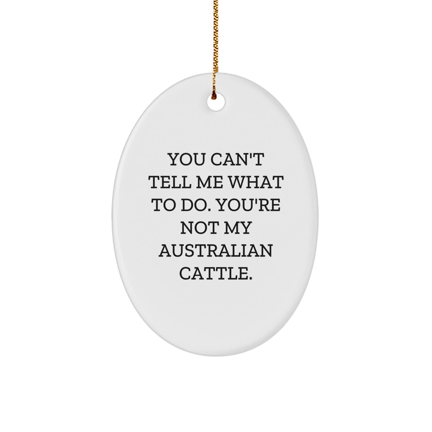 Australian Cattle Dog Lover Gifts from Friends - 'You Can't Tell Me What To Do' Oval Ornament for Christmas - Image 1