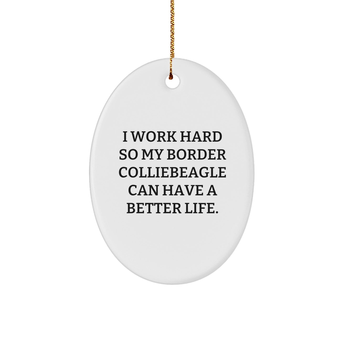 Funny Border Collie Dog Gifts from Men to Friends - 'I Work Hard So My Border Collie Can Have A Better Life.' Oval Ornament for Christmas - Image 1