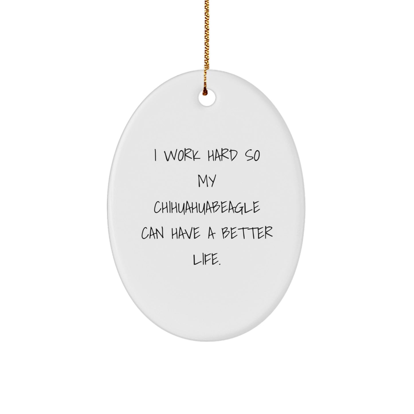 Chihuahua Dog Lovers Gift from Friends, Family, or Coworkers - 'I Work Hard So My Chihuahuabeagle Can Have A Better Life.' Christmas Oval Ornament - Image 1