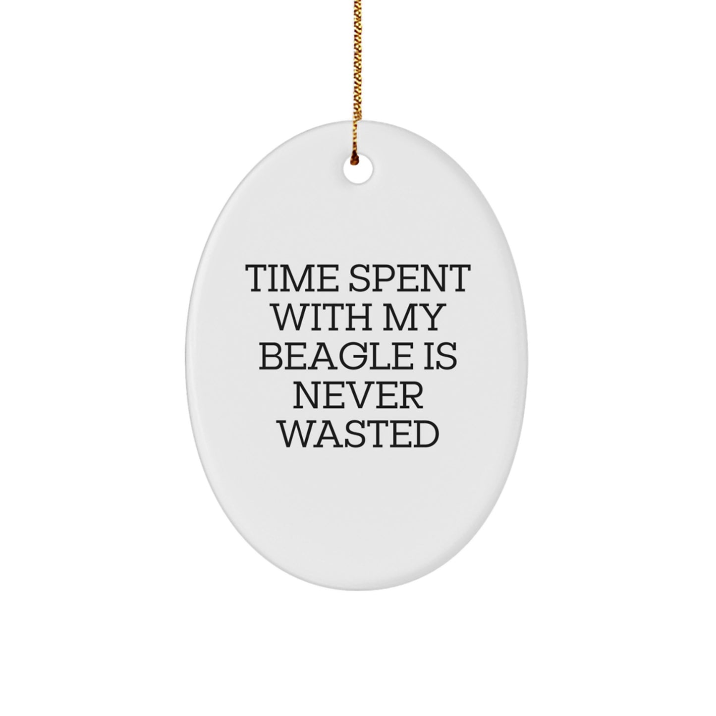 Beagle Dog Lovers Gifts from Family - Time Spent With My Beagle Is Never Wasted, Oval Ornament for Christmas, Funny Quote - Image 1