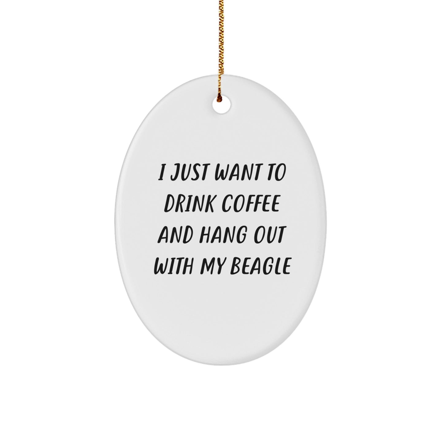 Funny Beagle Dog Gifts, Christmas Oval Ornament, 'I Just Want To Drink Coffee' Quote, Gifts from Friends and Family for Beagle Dog Lovers - Image 1