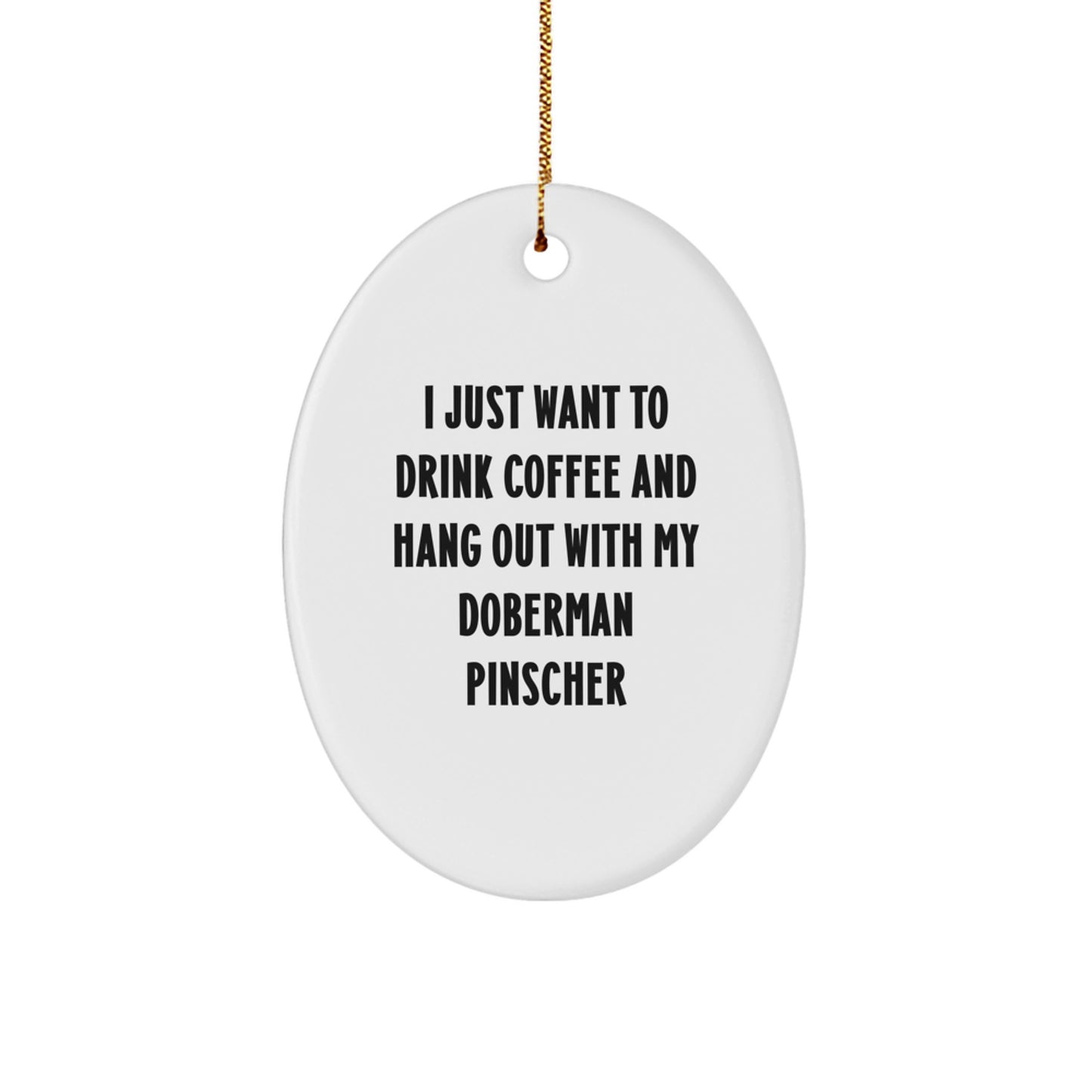 Funny Doberman Pinscher Dog Gifts: Inspirational Quote Oval Ornament for Friends, Family, or Coworkers, Gifts from Men to Women, Gifts for Doberman Pinscher Dog Lovers at Christmas - Image 1