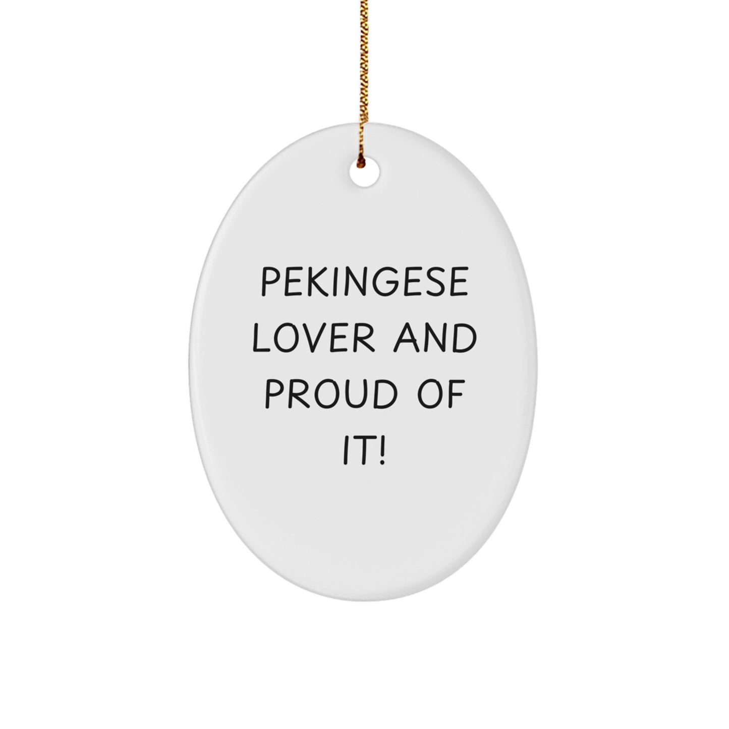 Pekingese Dog Lovers Gifts from Friends for Pekingese Dog Enthusiasts - Funny Oval Ornament, 'Pekingese Lover And Proud Of It!' Quote, White, Oval Shaped, 3.25" tall, Perfect for Christmas - Image 1