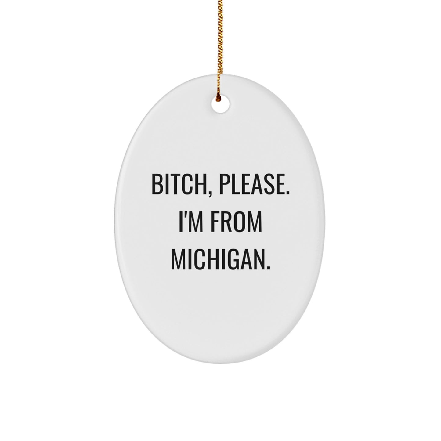 Funny Michigan Oval Ornament, B-tch Please I'm From Michigan Gifts for Friends, Christmas Unique Gifts from Men - Image 1