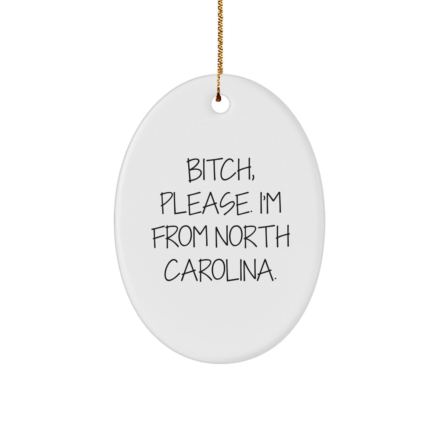 Funny North Carolina Gifts, Oval Ornament, 'B-tch, Please. I'm From North Carolina.' Quote, Perfect for Family, Friends, or Coworkers, Christmas Unique - Image 1
