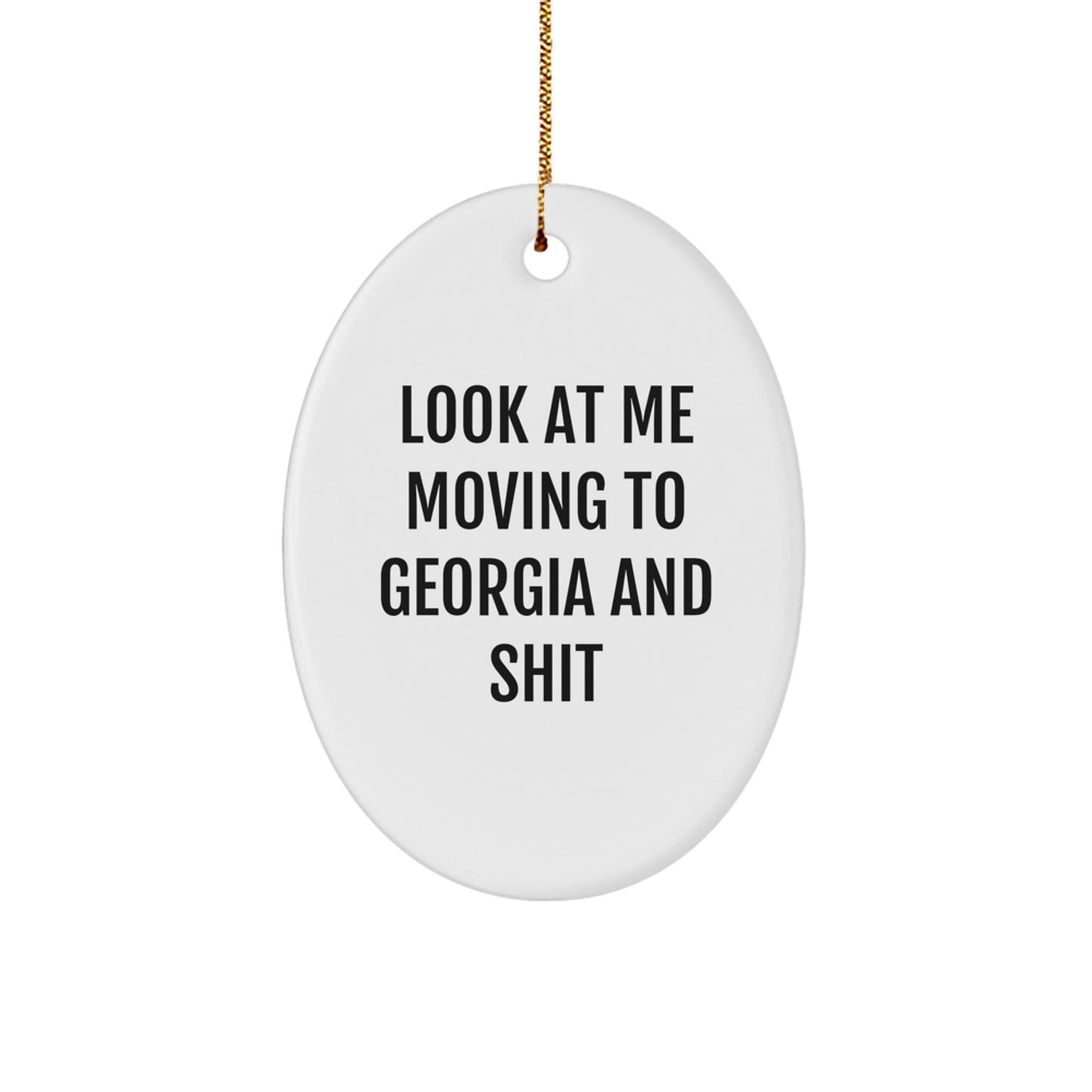 Georgia Gifts from Friends - Funny Oval Ornament for Christmas - 'Look At Me Moving To Georgia And Shit' Quote - Image 1