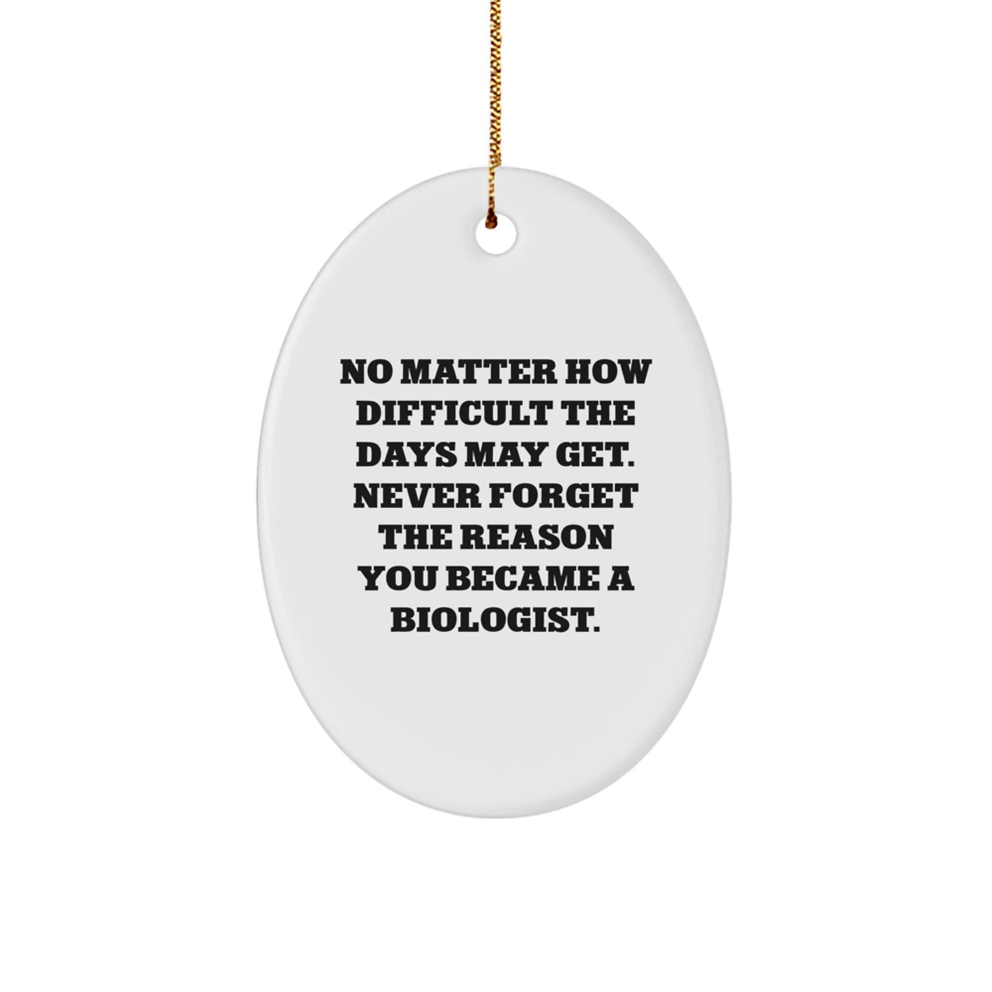 Biologist's Inspirational Oval Ornament Gifts from Friends - Never Forget the Reason You Became a Biologist, Christmas Unique Gifts for Biologist Men and Women - Image 1