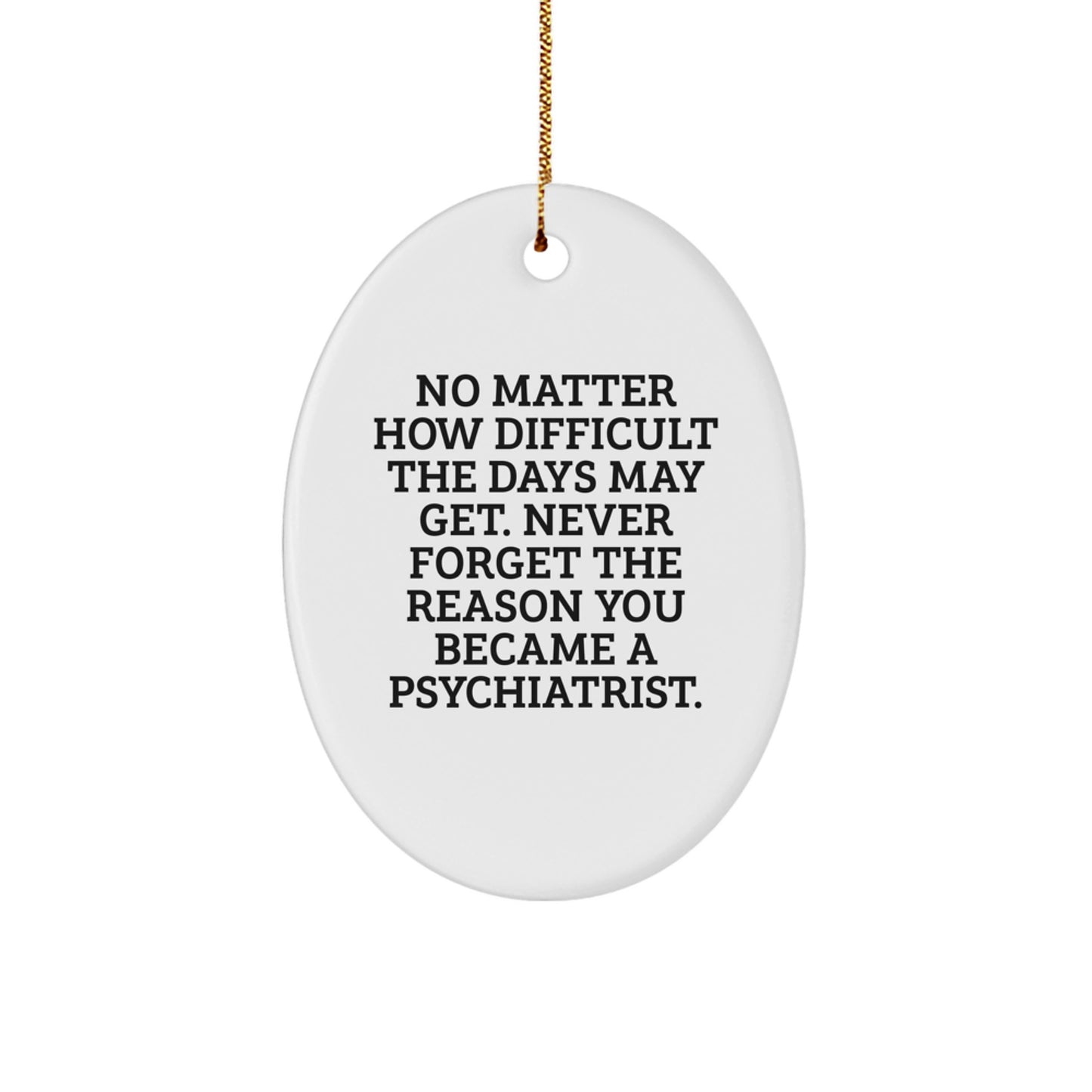 Inspirational Psychiatrist Gifts from Family - Oval Ornament, 'No Matter How Difficult', Christmas Unique presents for Men, Women, or Friends - Image 1