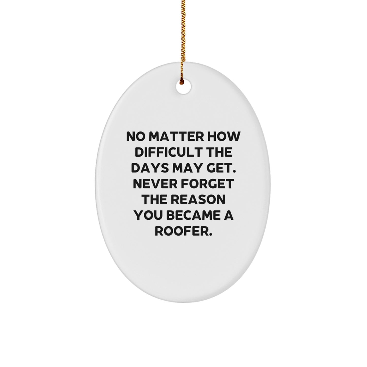 Roofer Gifts from Friends, Family, or Coworkers - Inspirational Oval Ornament for Men or Women - 'No Matter How Difficult...' - Christmas Unique Gifts - Image 1