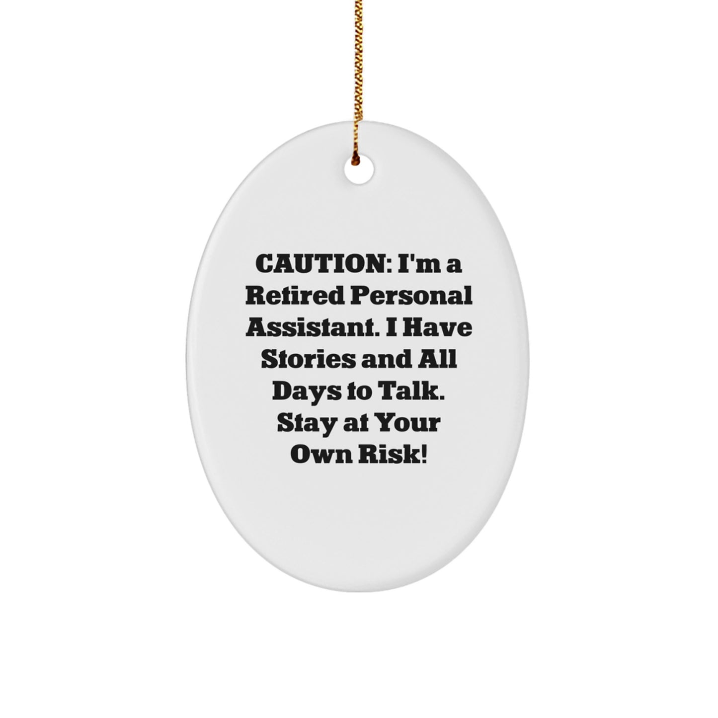 Gifts from Family, Friends, and Coworkers - Caution: I'm A Retired Personal Assistant. I Have Stories And All Days To Talk. Stay At Your Own Risk! - Oval Ornament for Christmas - Image 1