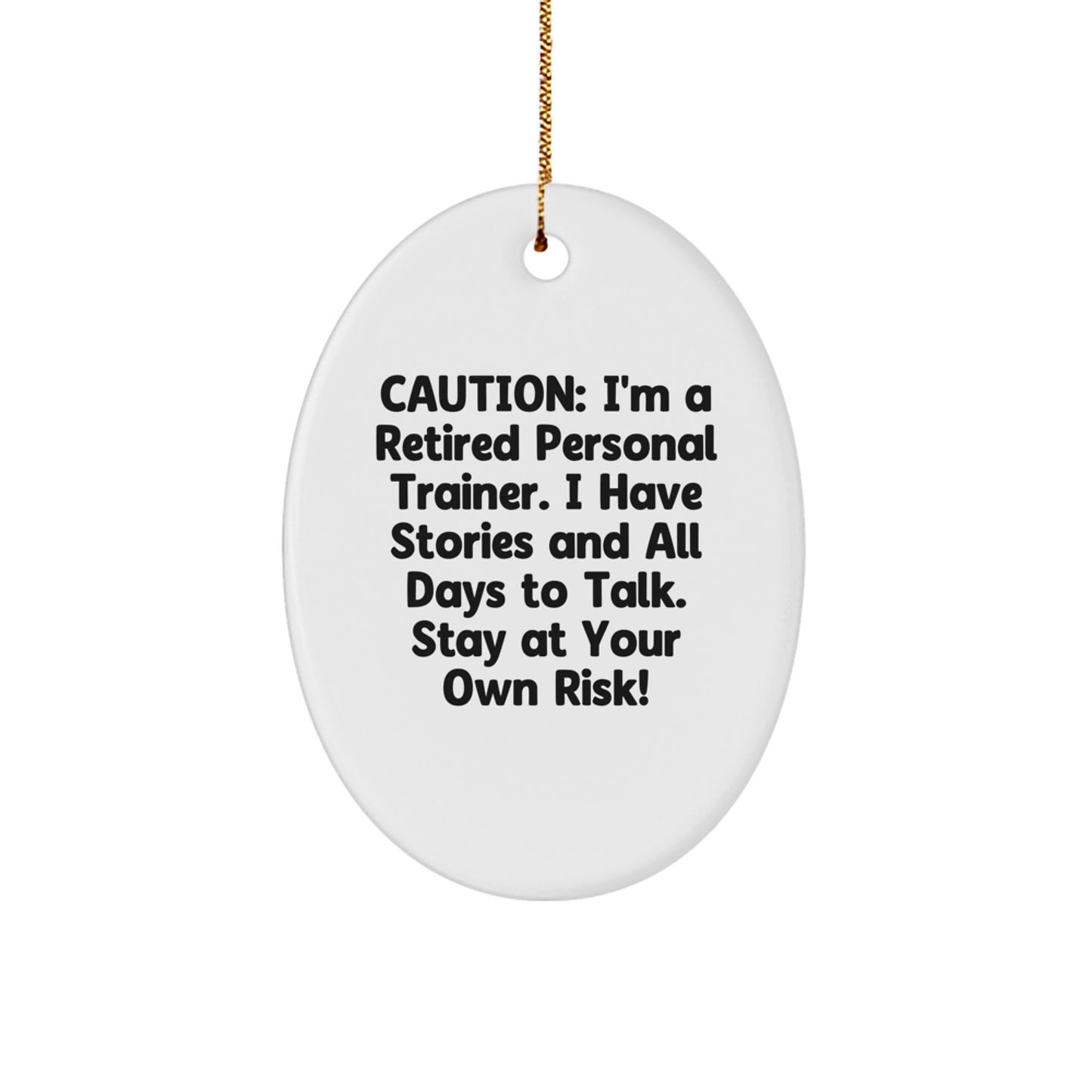 Personal Trainer Gifts, Unique Oval Ornament, 'Caution: I'm A Retired Personal Trainer...' Funny Quote, Gifts from Men to Friends, Perfect for Christmas - Image 1