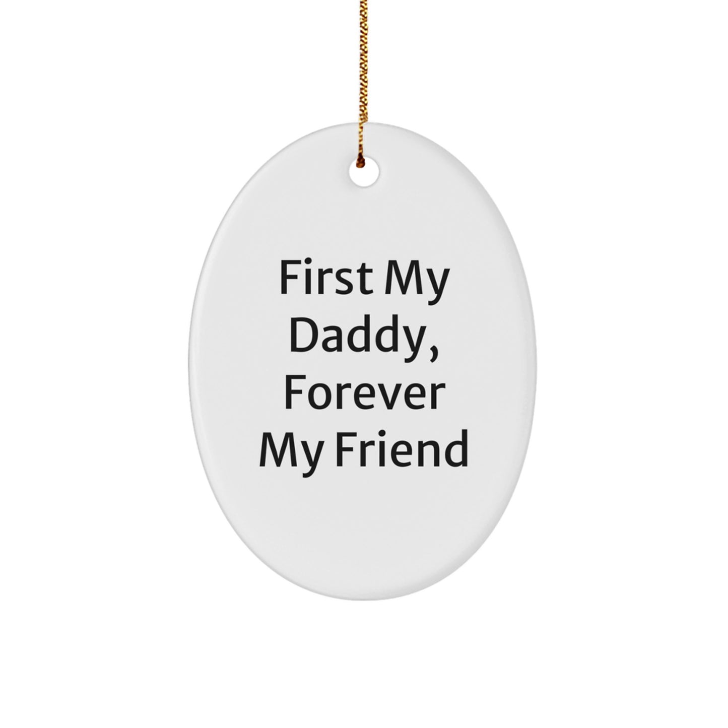 Daddy Gifts from Family, First My Daddy, Forever My Friend Oval Ornament, Unique Christmas Unique Gifts for Daddy - Image 1