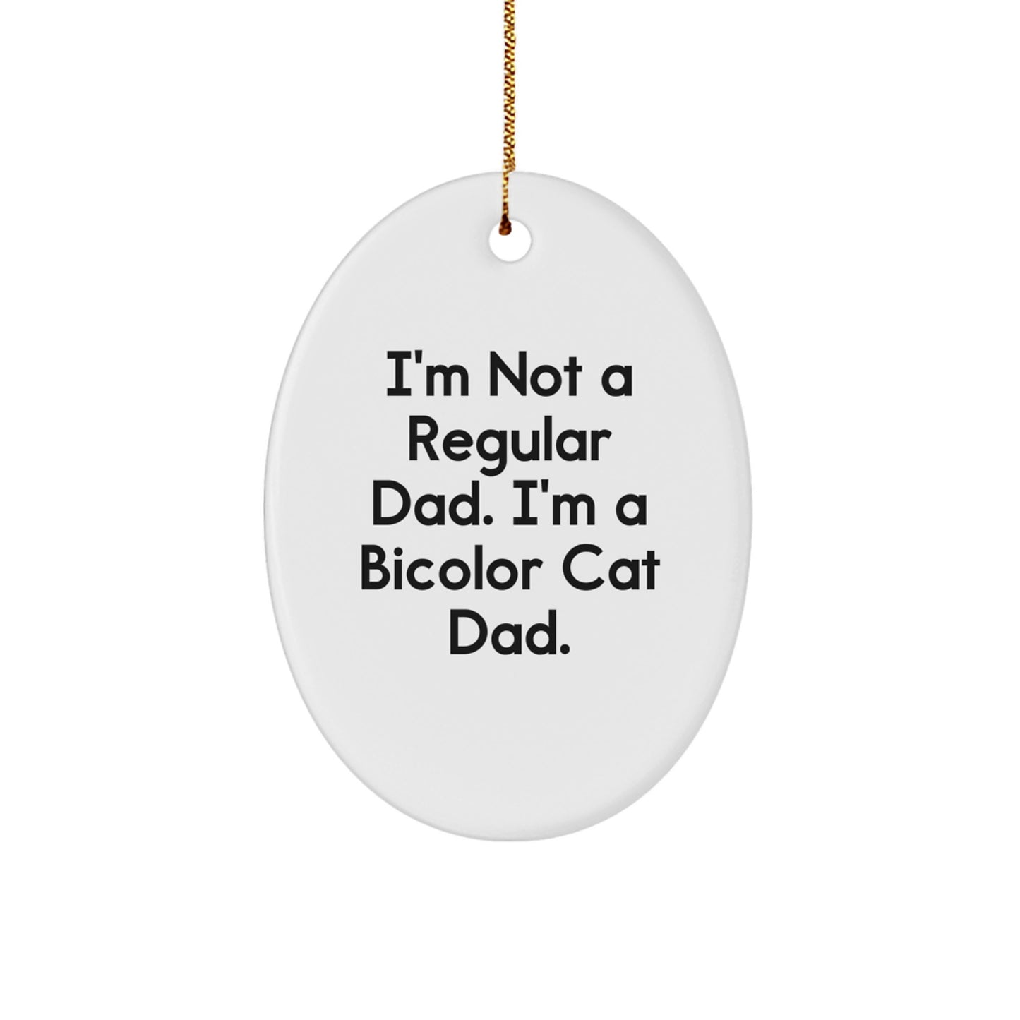 Bicolor Cat Gifts from Family - I'm Not A Regular Dad. I'm A Bicolor Cat Dad. Oval Ornament, Funny Quote for Christmas - Image 1