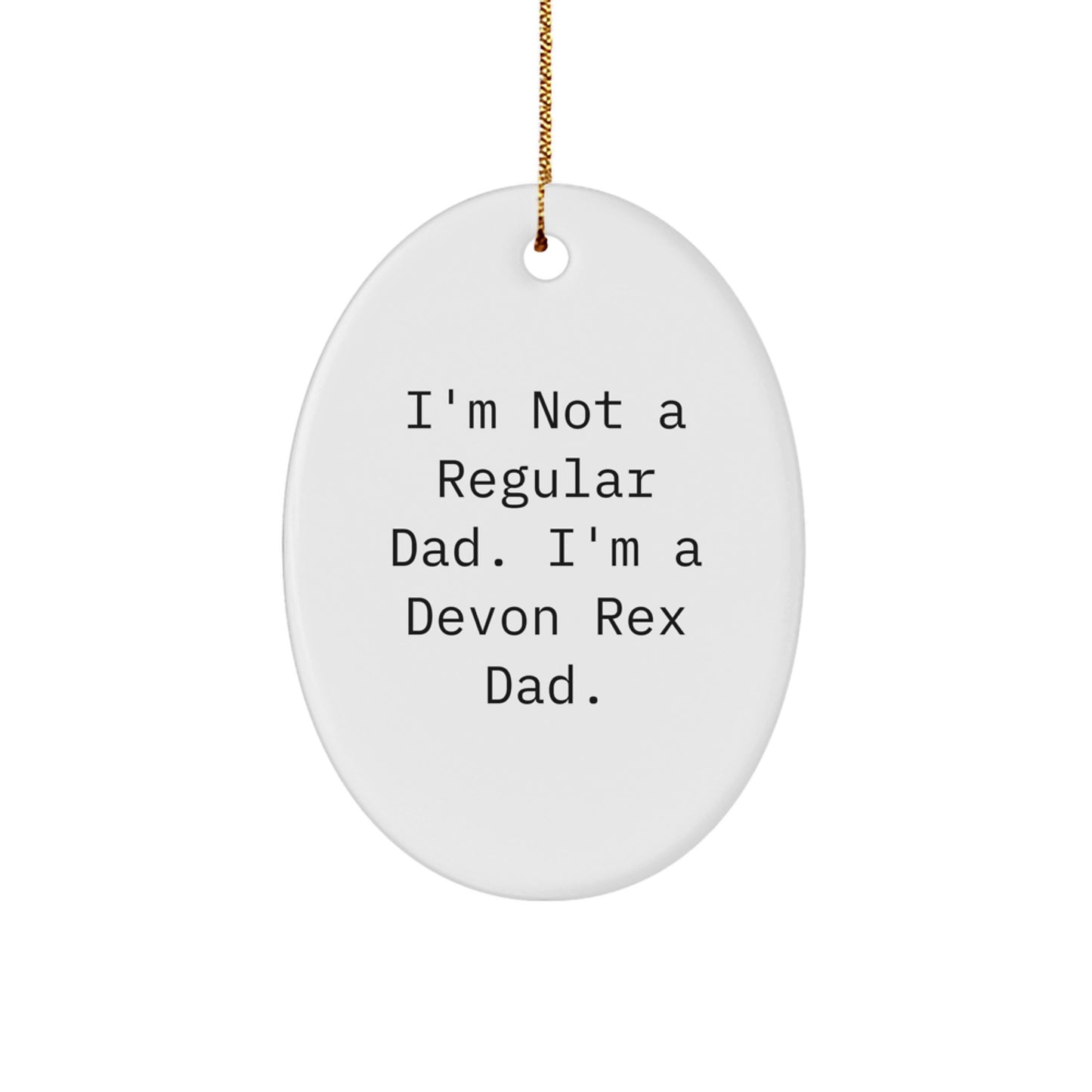 Funny Devon Rex Cat Oval Ornament Gifts from Dad for Men, Women, and Friends - 'I'm Not A Regular Dad. I'm A Devon Rex Dad.' - Image 1