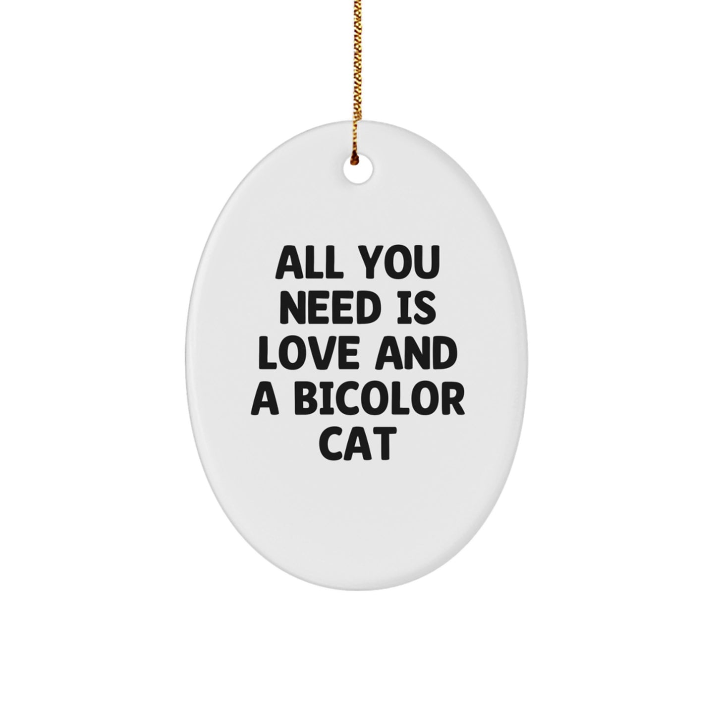 Bicolor Cat Lovers Christmas Unique Gift, Oval Ornament with 'All You Need Is Love And A Bicolor Cat' Quote, Gifts from Family to Friends - Image 1