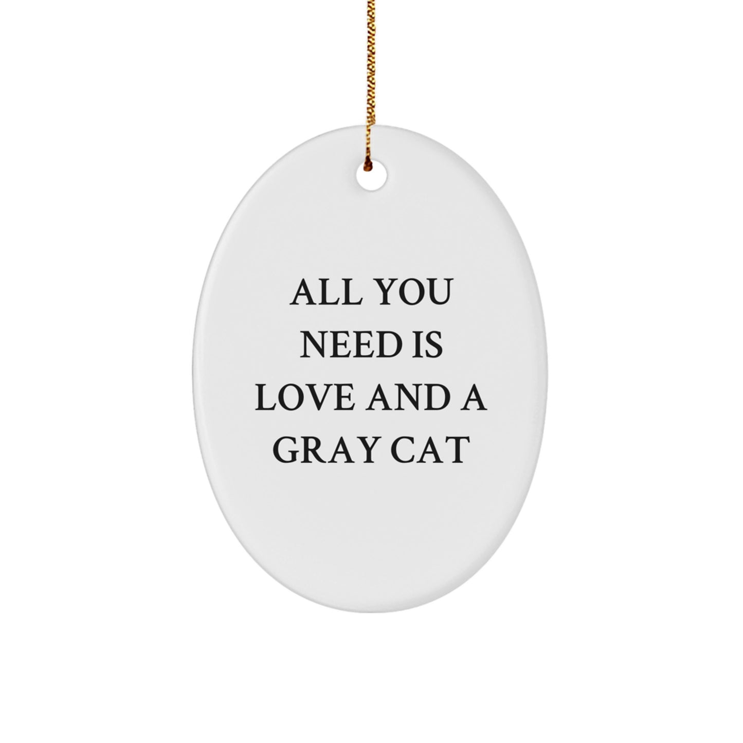 Gray Cat Oval Ornament Gifts from Men to Friends - All You Need Is Love - Christmas Unique Gifts - Image 1