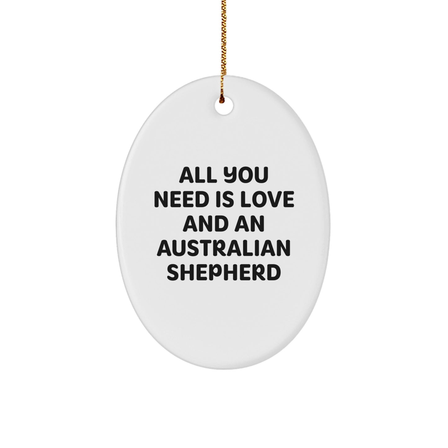 Australian Shepherd Dog Lover Gifts from Friends for Christmas - 'All You Need Is Love' Oval Ornament, White, 3.25" Tall, Durable MDF, High-Gloss Finish, Sublimation Print - Image 1