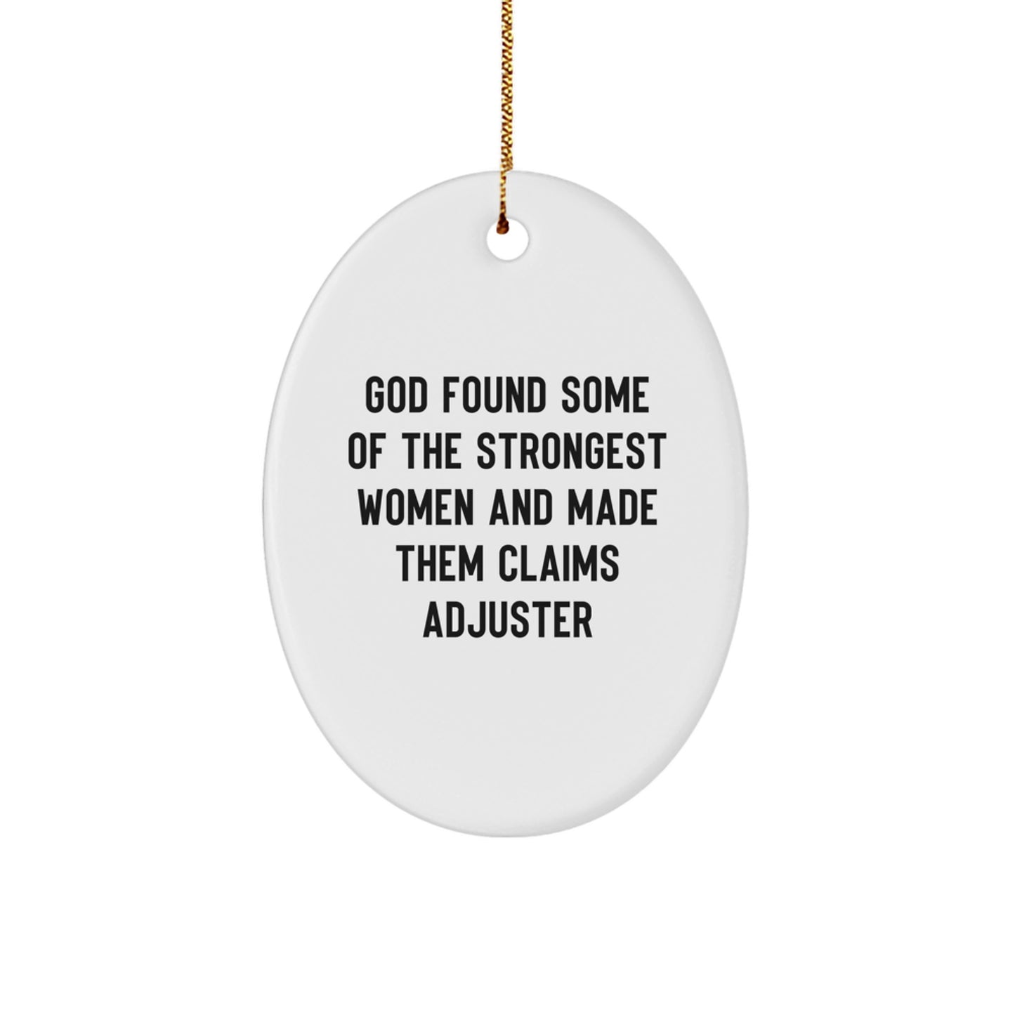 Funny Claims Adjuster Gifts for Women, 'God Found Some Of The Strongest Women And Made Them Claims Adjuster' Oval Ornament, Christmas Unique Gifts from Family - Image 1