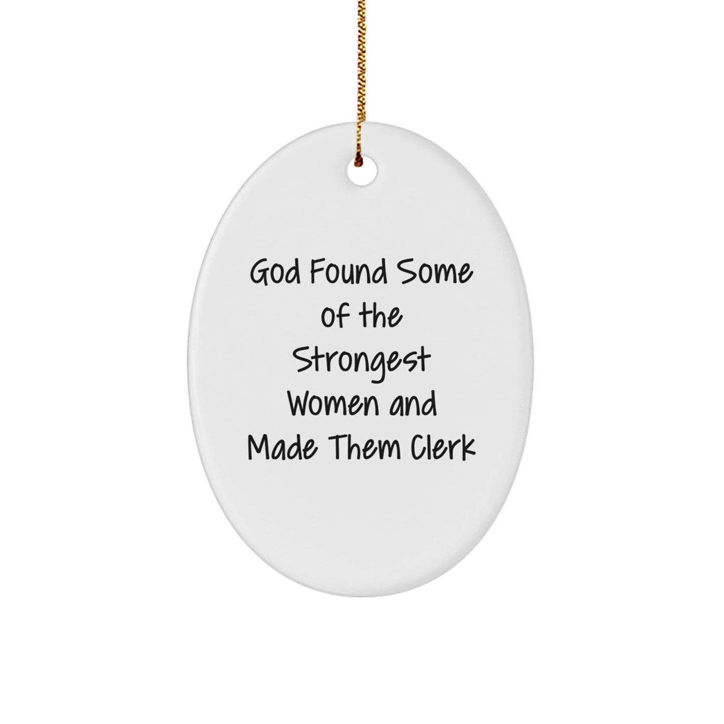 Funny Clerk Gifts - 'God Found Some Of The Strongest Women And Made Them Clerk' Oval Ornament, Christmas Unique Gifts for Women, Friends, Family, Coworkers - Image 1