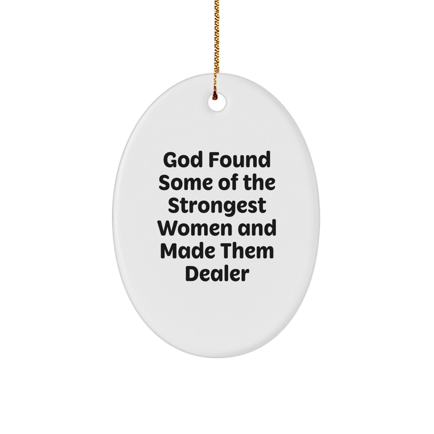 Funny Dealer Gifts, Oval Ornament, 'God Found Some Of The Strongest Women And Made Them Dealer', Christmas Unique Gifts from Men, Women, Friends, Coworkers, Family - Image 1