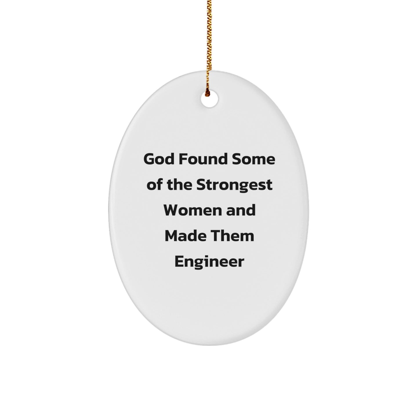 Funny Engineer Gifts from Friends for Christmas - Oval Ornament with Quote 'God Found Some Of The Strongest Women And Made Them Engineer' - Image 1