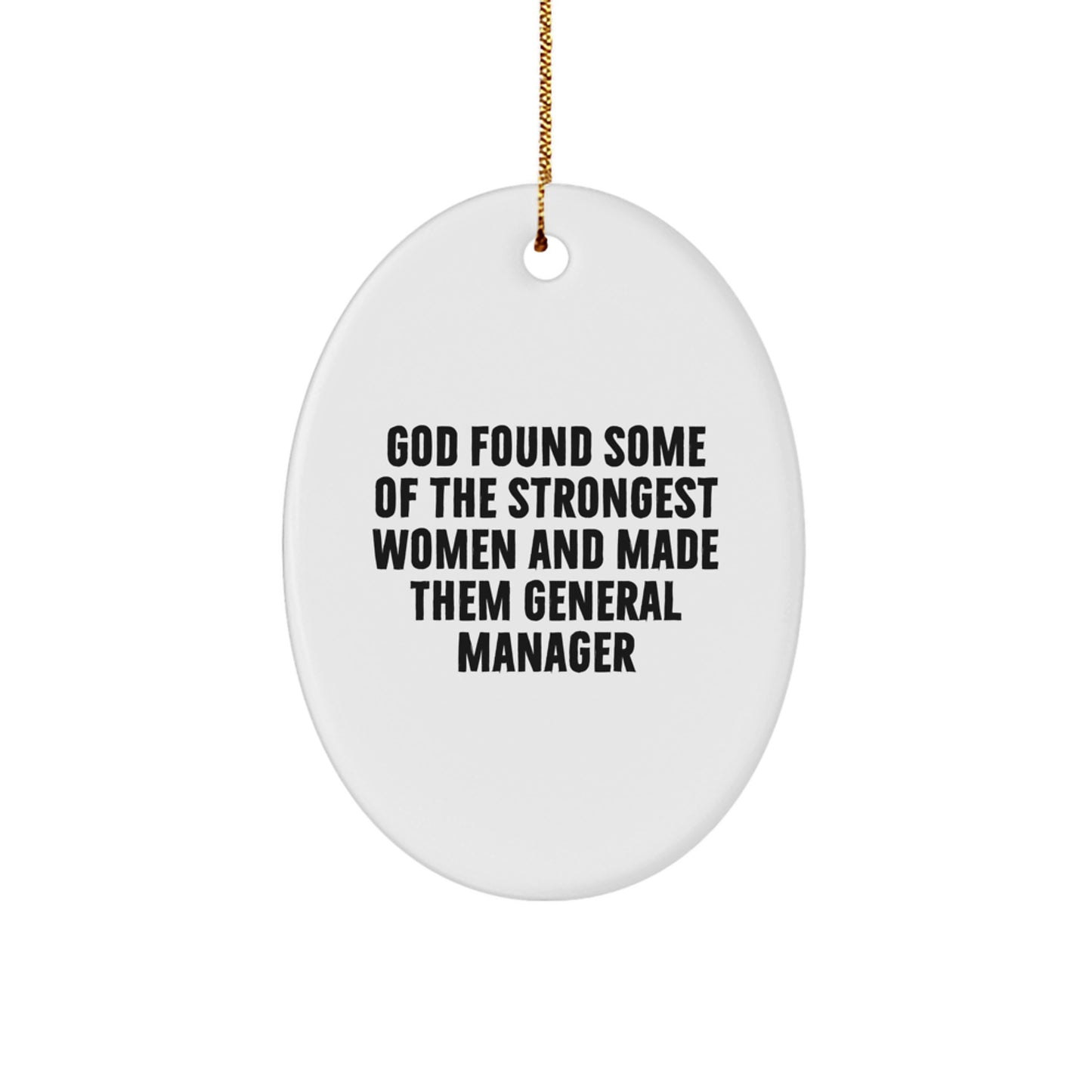 Funny General Manager Gifts, Oval Ornament for Her, 'God Found Some Of The Strongest Women And Made Them General Manager' Quote, Christmas Unique Gifts from Women to General Manager Friends - Image 1