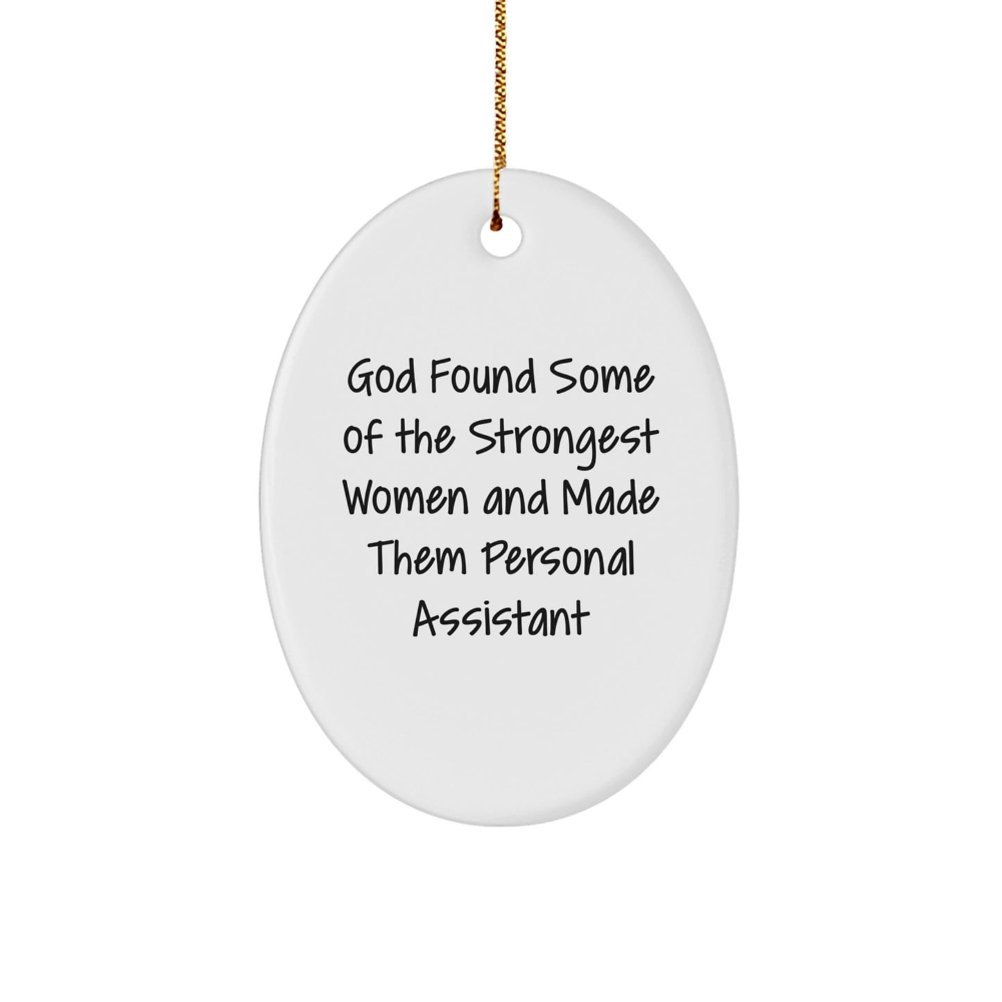 Funny Personal Assistant Gifts, 'God Found Some Of The Strongest Women And Made Them Personal Assistants' Oval Ornament, Gifts from Women to Personal Assistants, Christmas Unique Gifts - Image 1