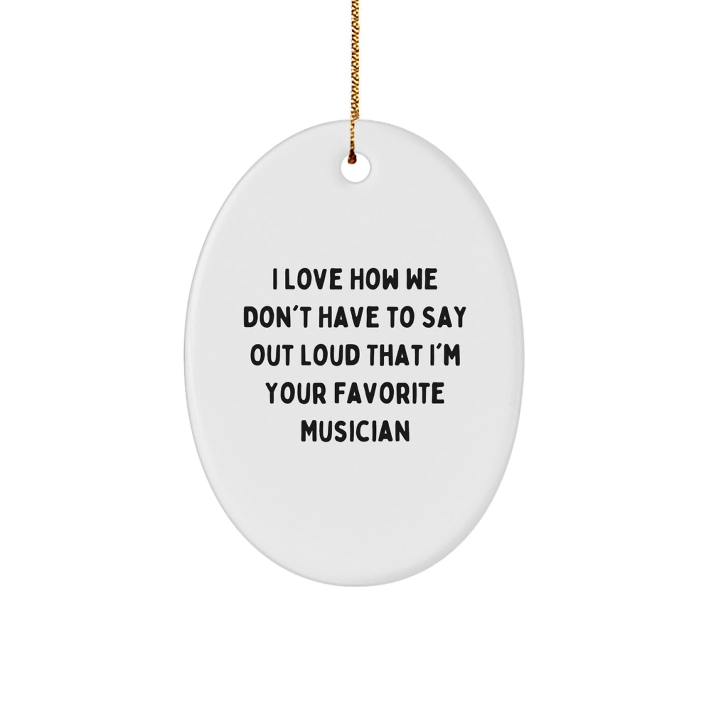 Musician's Favorite Quote Oval Ornament, Gifts from Family to Musician, I Love How We Don't Have to Say Out Loud, Christmas Unique Gifts for Musician - Image 1