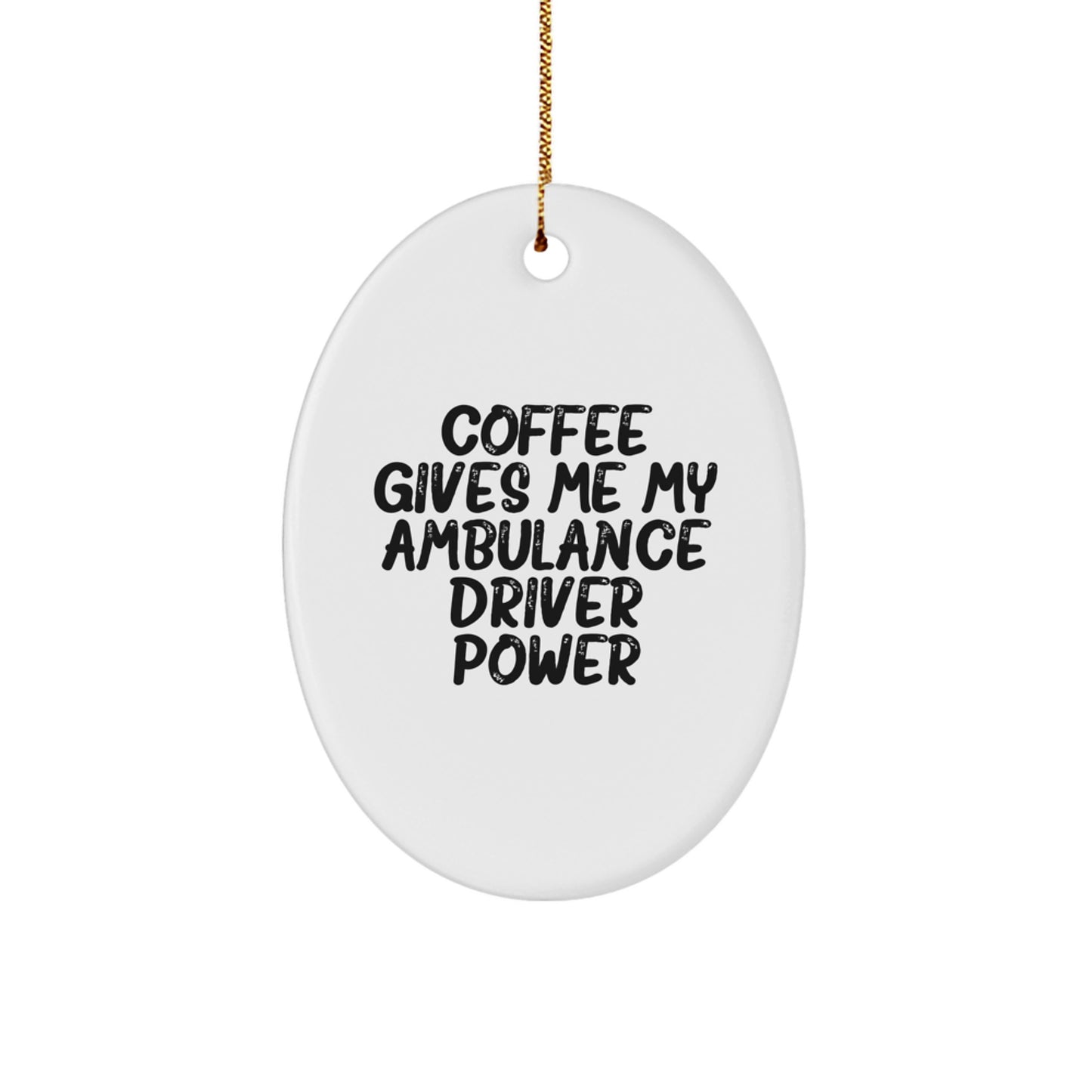 Funny Ambulance Driver Oval Ornament Gifts from Family - 'Coffee Gives Me My Ambulance Driver Power' - Unique Christmas Unique Gifts for Ambulance Driver Men - Image 1