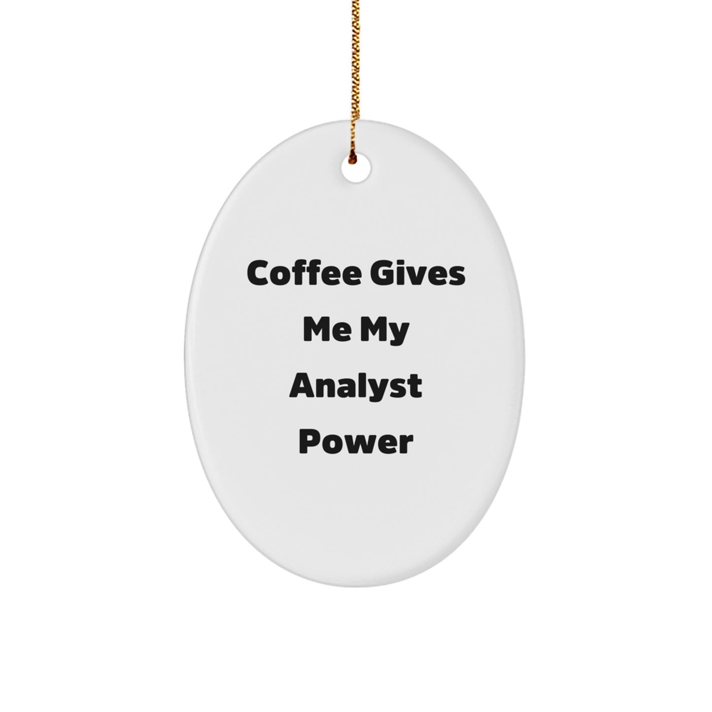 Funny Analyst Power Oval Ornament Gifts from Friends to Family - 'Coffee Gives Me My Analyst Power' - Oval Shaped White Ornament for Analyst Christmas Unique Gifts - Image 1