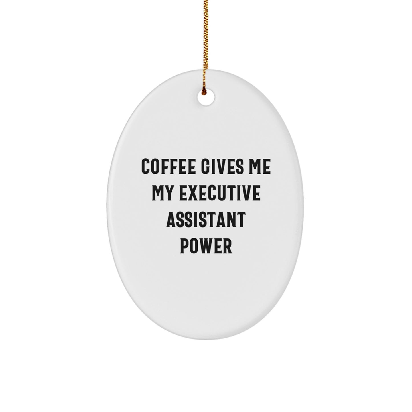 Funny Executive Assistant Gifts from Friends - Oval Ornament with Quote 'Coffee Gives Me My Executive Assistant Power' for Christmas - Image 1