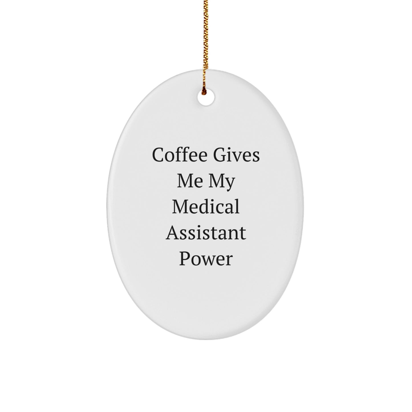 Funny Medical Assistant Gifts from Friends - 'Coffee Gives Me My Medical Assistant Power' Oval Ornament for Christmas - Image 1