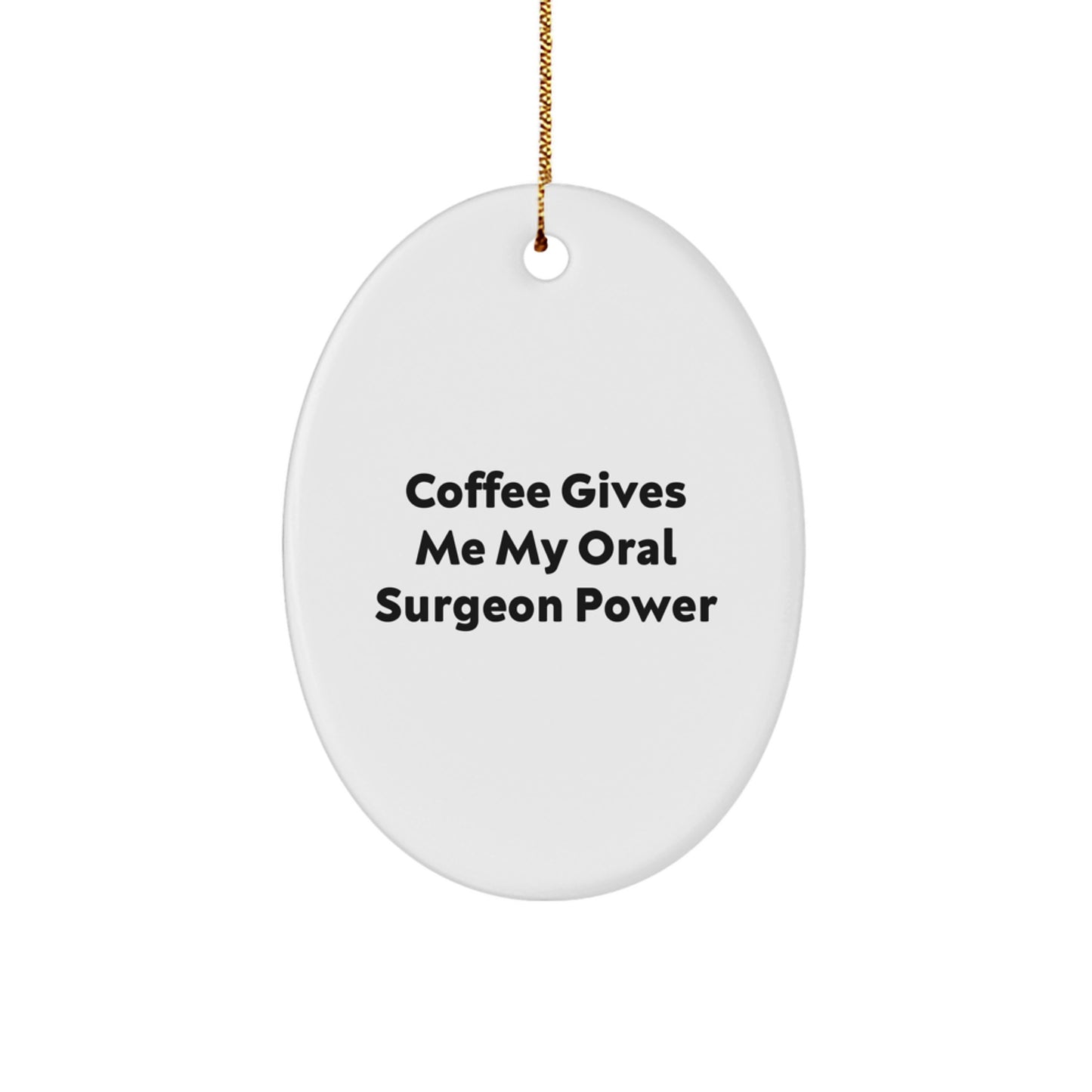 Funny Oral Surgeon Gifts from Friends for Christmas - Oval Ornament 'Coffee Gives Me My Oral Surgeon Power' - Image 1