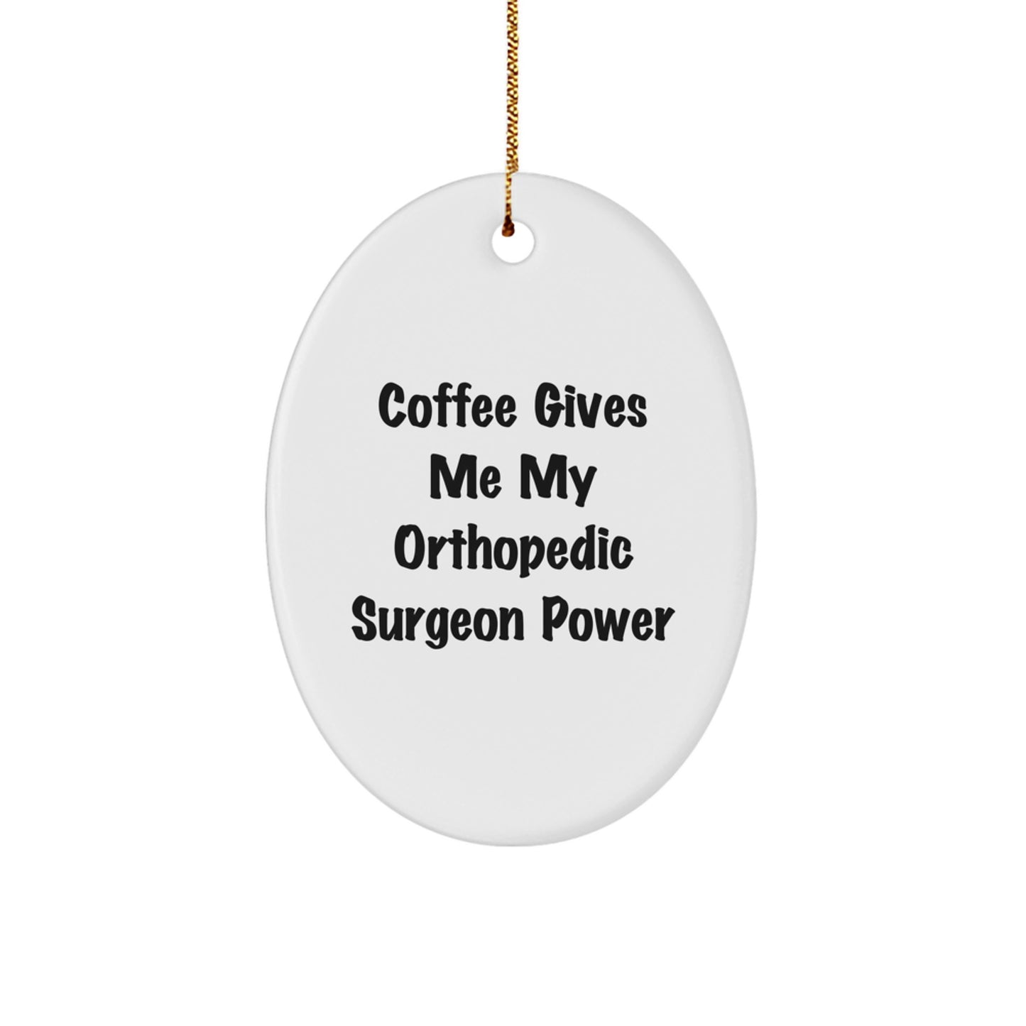 Orthopedic Surgeon Gifts from Friends - Funny Oval Ornament 'Coffee Gives Me My Orthopedic Surgeon Power' for Christmas - Image 1