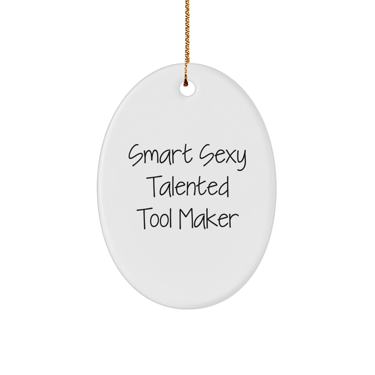 Funny Quotes for Tool Makers, 'Smart Sexy Talented' Oval Ornament Gifts from Friends, Christmas Unique Gifts for Tool Maker Enthusiasts - Image 1