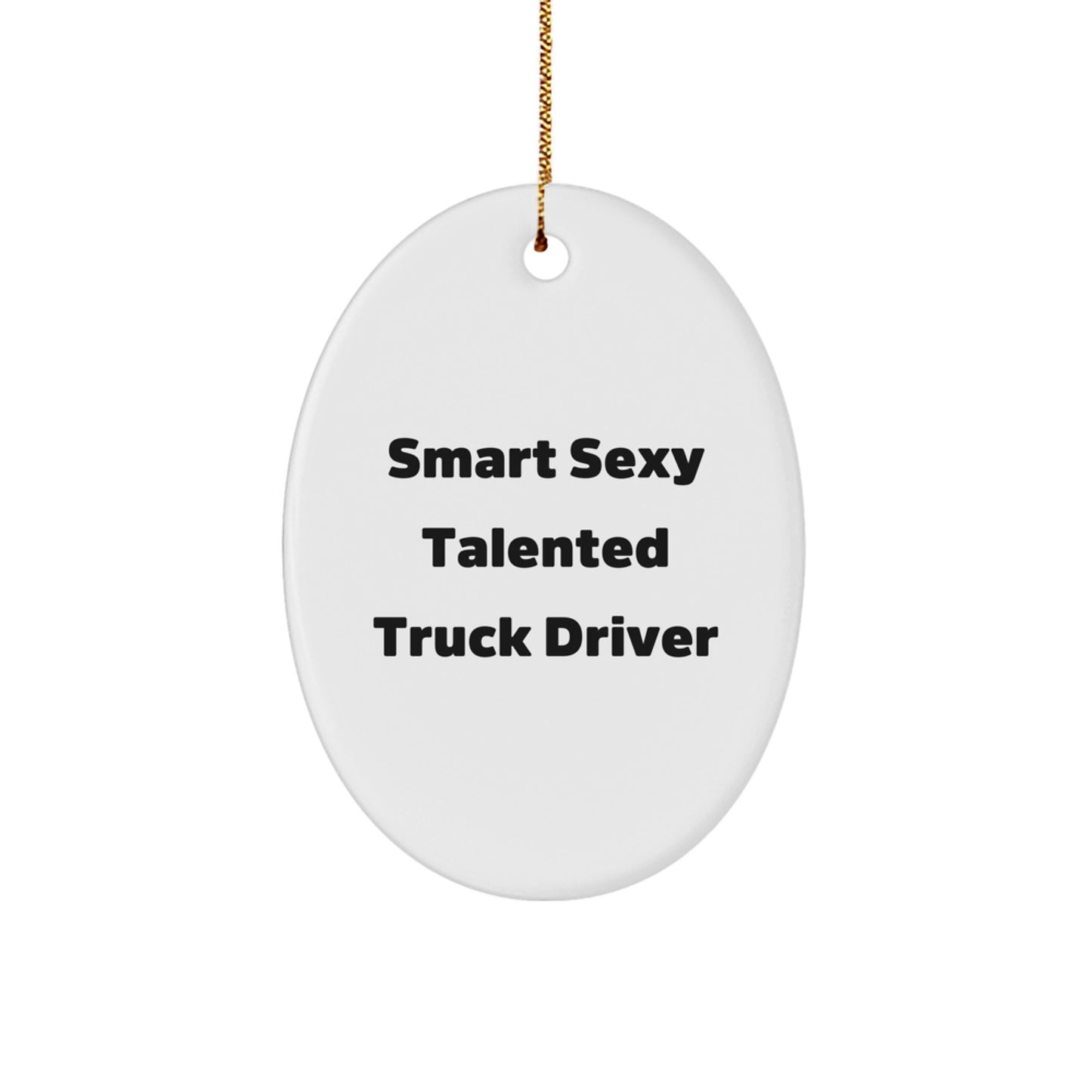 Smart Sexy Talented Truck Driver Oval Ornament Gifts for Men Friends Family from Gifts from the Heart - Image 1