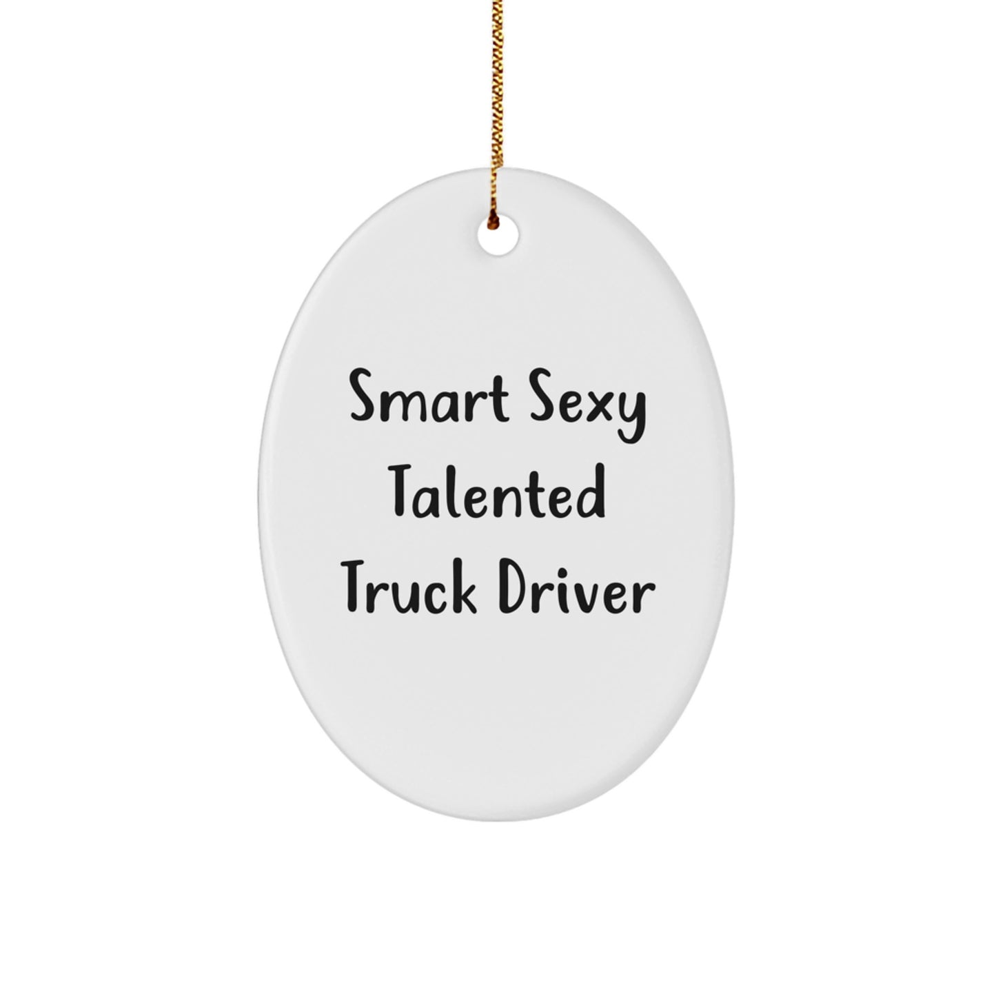 Smart Sexy Talented Truck Driver Oval Ornament, Gifts from Friends and Family for Men, Funny Christmas Memorable Present - Image 1