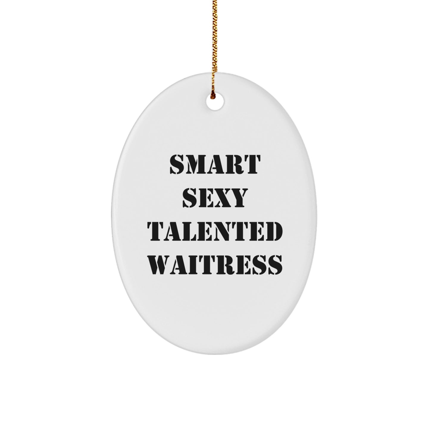 Funny Waitress Oval Ornament Gifts from Friends for Waitress - Smart Sexy Talented Waitress Christmas Ornament - Image 1