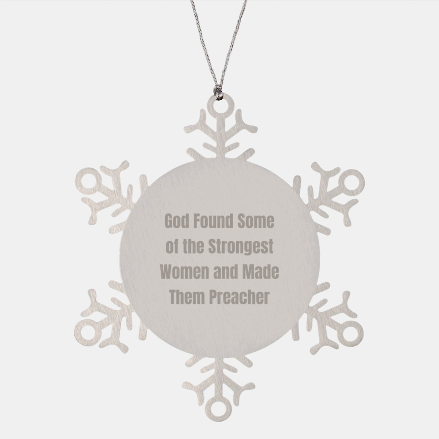Funny Preacher Gifts, Snowflake Ornament for Christmas, 'God Found Some Of The Strongest Women And Made Them Preacher' Quote, Gifts from Friends to Preachers - Image 1
