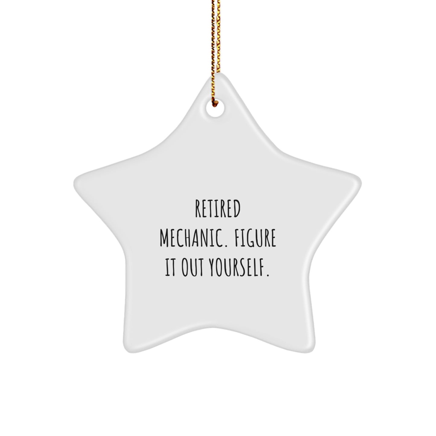 Mechanic Gifts from Friends, 'Retired Mechanic. Figure It Out Yourself.' Star Ornament for Christmas - Image 1