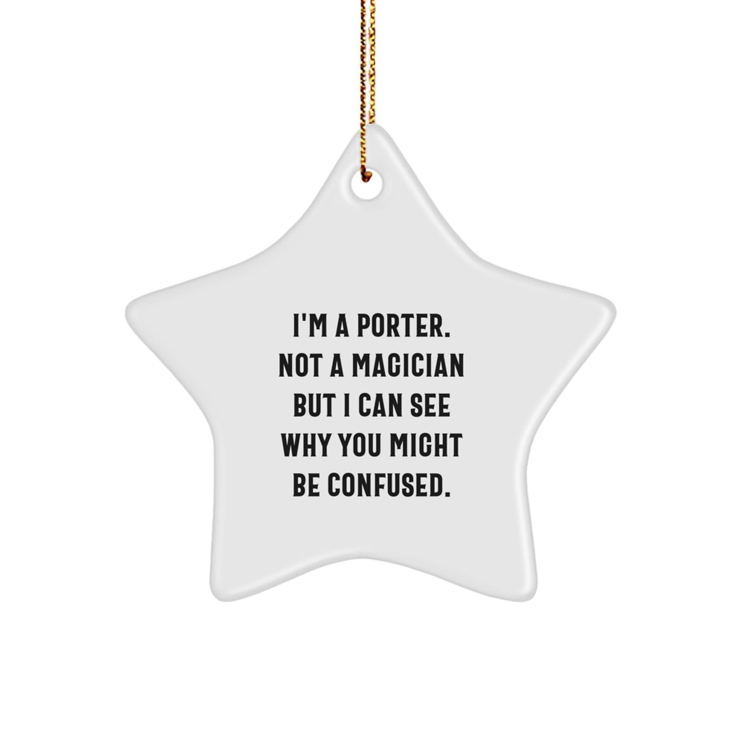 Porter Star Ornament, Funny Gifts from Men to Porter for Christmas, 'I'm A Porter. Not A Magician But I Can See Why You Might Be Confused.' - Image 1