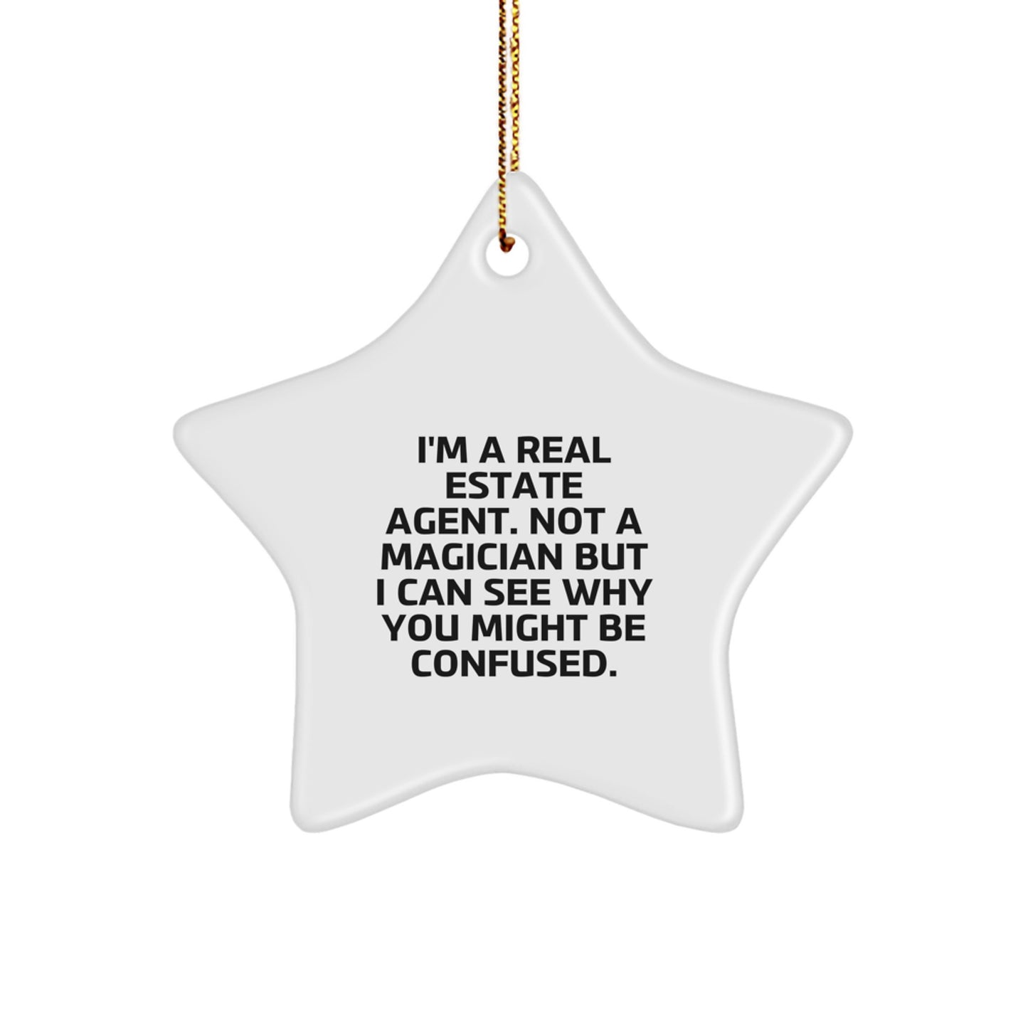 Funny Real Estate Agent Gifts from Friends for Christmas, 'I'm A Real Estate Agent. Not A Magician But I Can See Why You Might Be Confused.' Star Ornament - Image 1