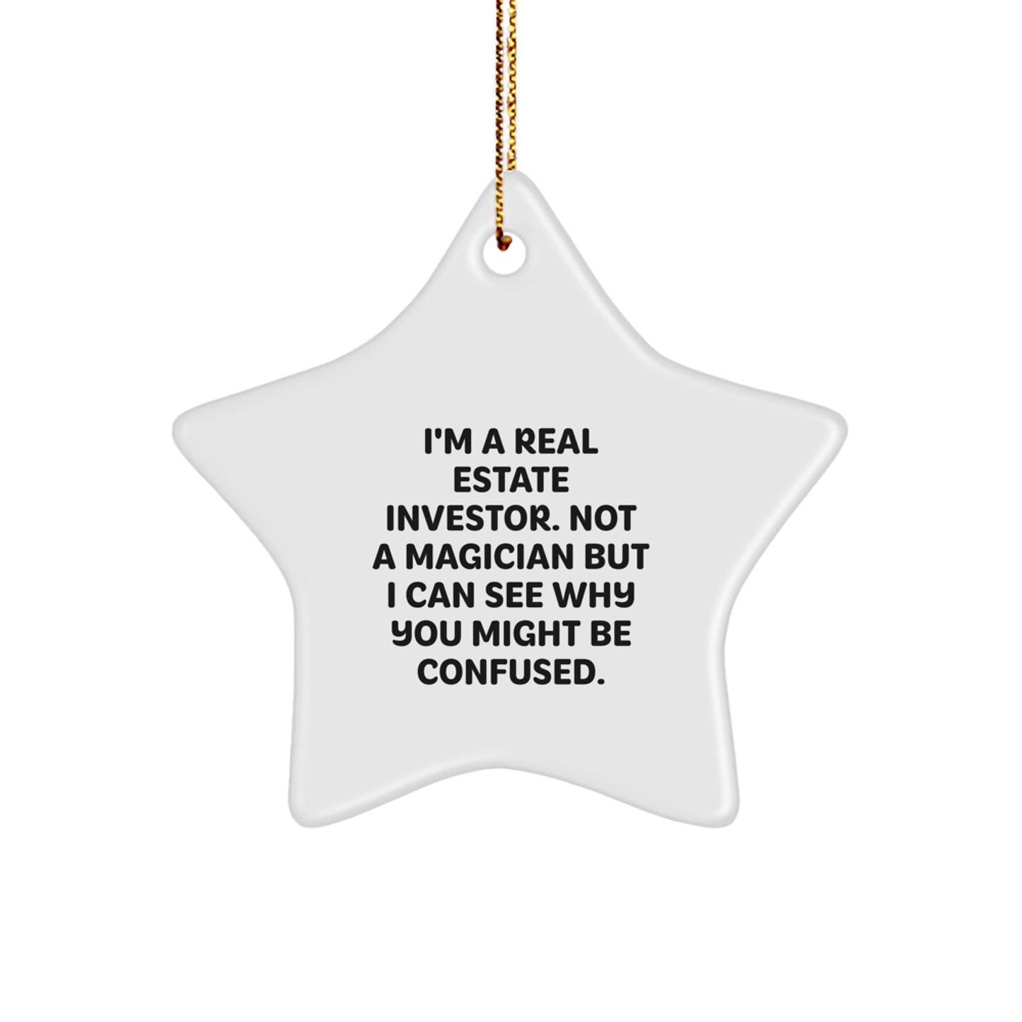 Real Estate Investor Gifts, Funny Star Ornament, 'I'm A Real Estate Investor. Not A Magician...' Gifts from Men to Real Estate Investor Friends - Image 1
