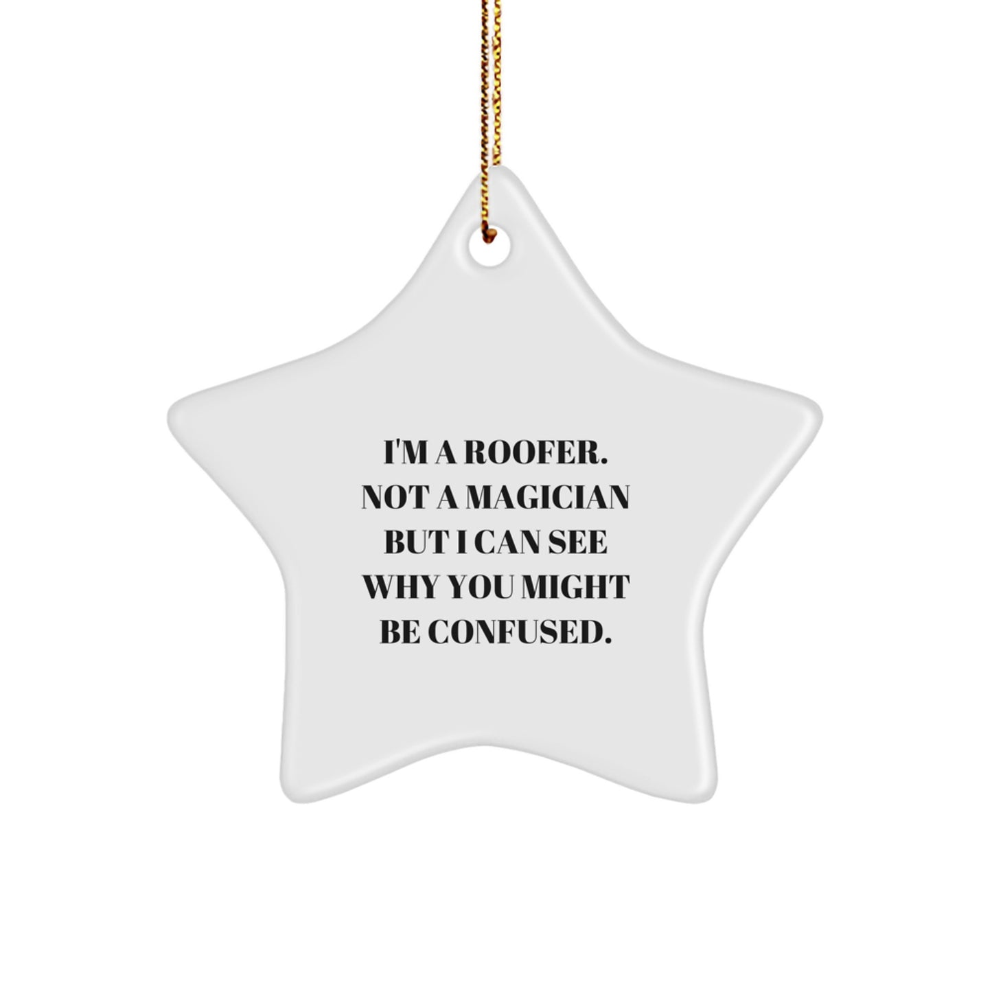 Funny Roofer Gifts: 'I'm A Roofer. Not A Magician But I Can See Why You Might Be Confused.' Star Ornament for Men, Women, Friends, Family - Image 1