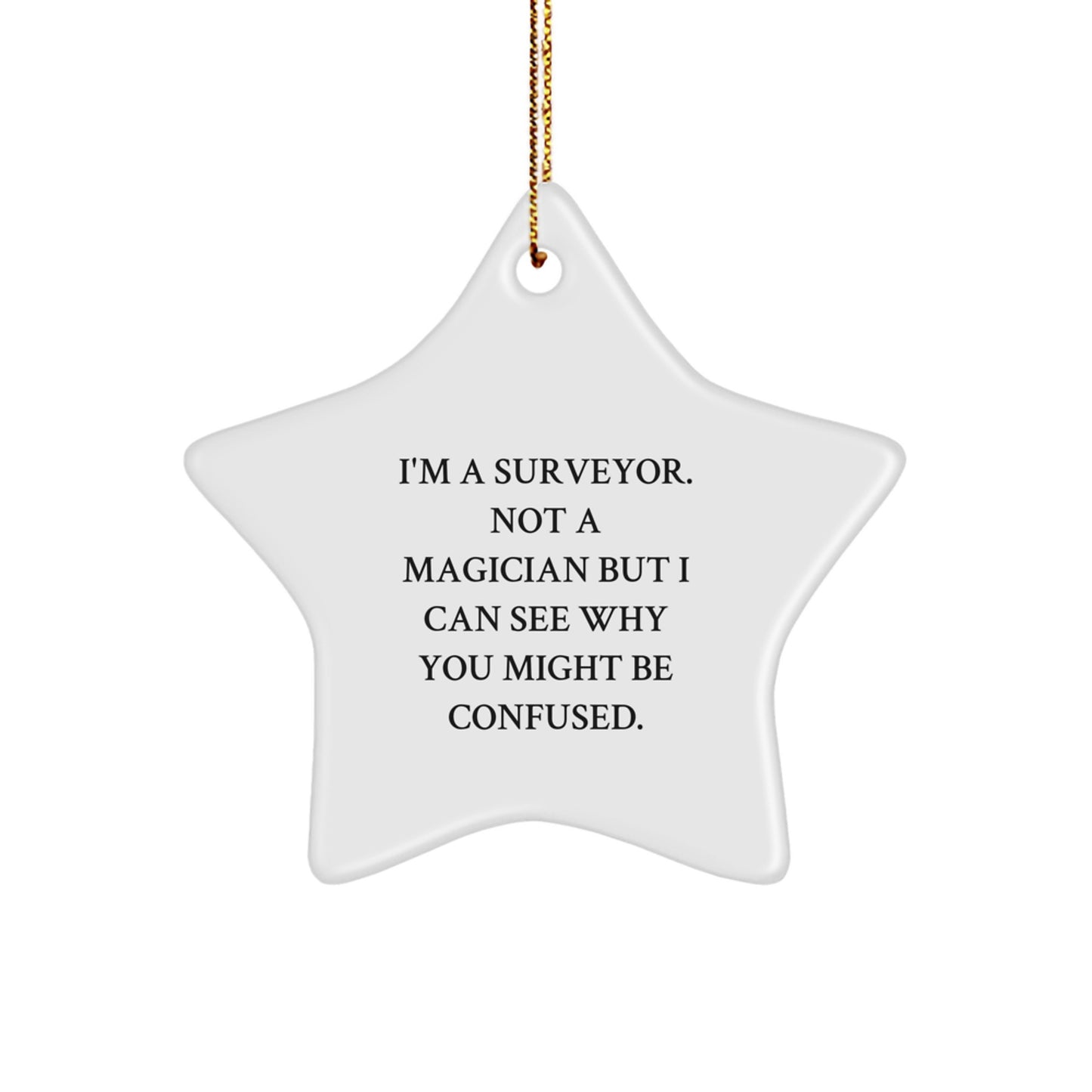 Funny Surveyor Gifts for Men and Friends - I'm A Surveyor Star Ornament, White, 3.25" Tall, Christmas Unique Present - Image 1