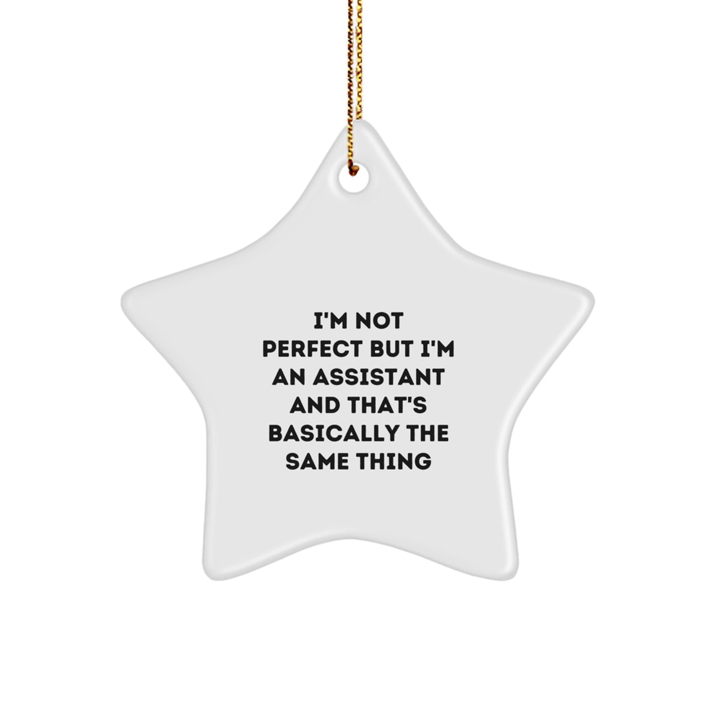 Funny Assistant Gifts from Men, Women, Friends, Coworkers, Family - Star Ornament with Quote 'I'm Not Perfect But I'm An Assistant And That's Basically The Same Thing' for Christmas Unique Gifts - Image 1