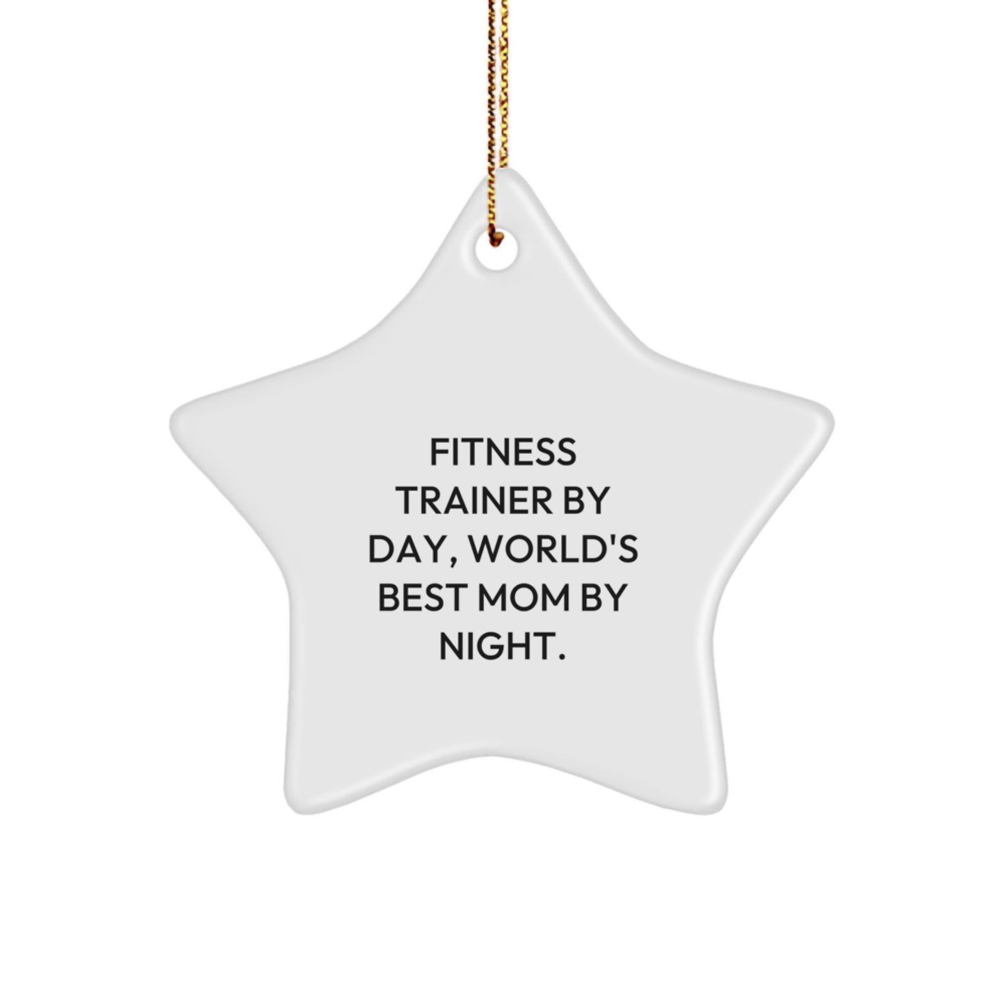 Fitness Trainer Star Ornament, Funny Quote Gifts for Men, Unique Christmas Unique Gifts from Mom - 'Fitness Trainer By Day, World's Best Mom By Night.' - Image 1