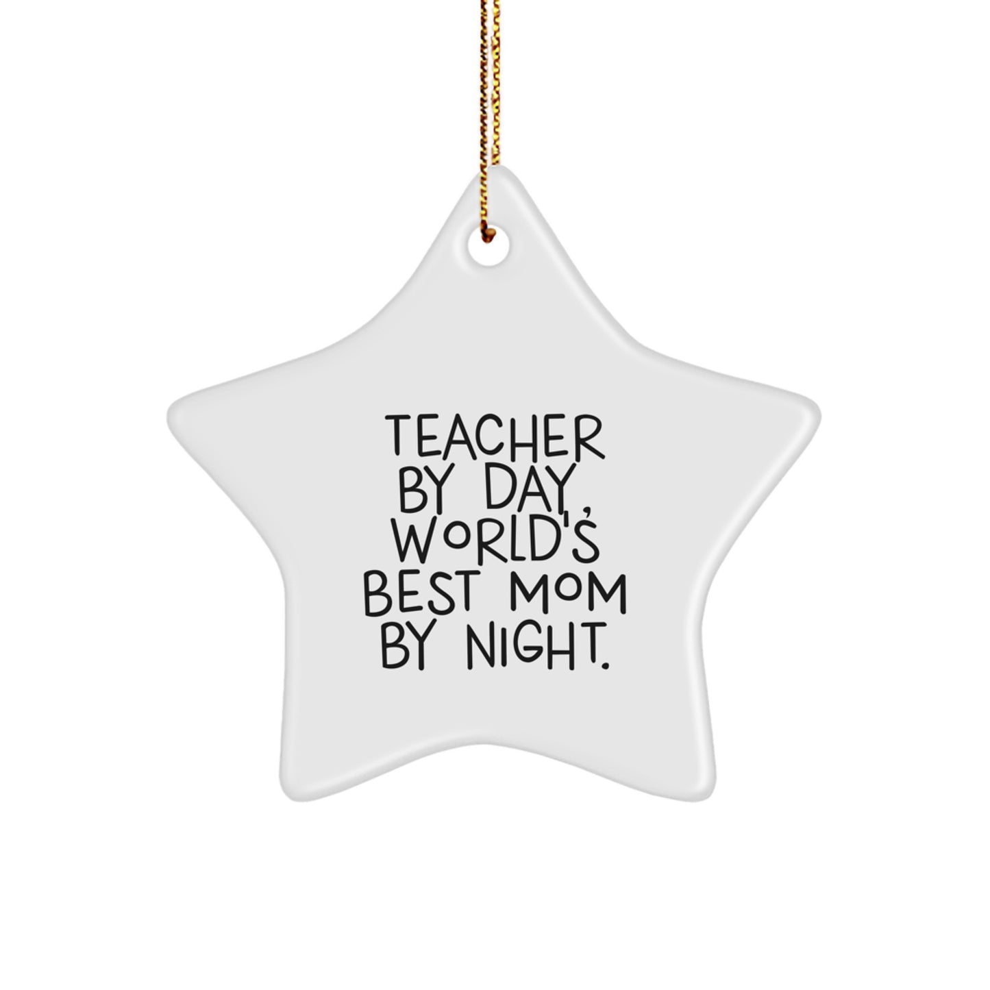 Teachers by Day, World's Best Moms by Night, Funny Christmas Unique Gift for Her, Star Ornament from Friends and Family - Image 1