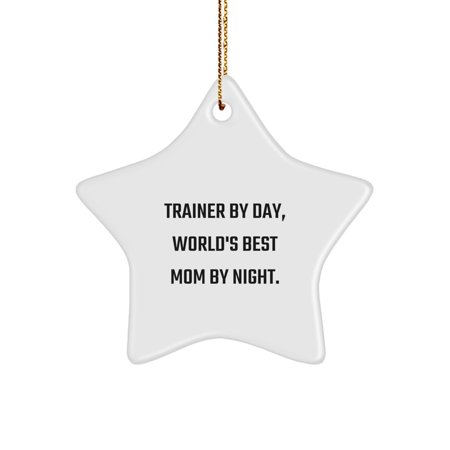 Gifts from Trainers for Trainers: Star Ornament Quote 'Trainer By Day, World's Best Mom By Night.' for Christmas - Image 1