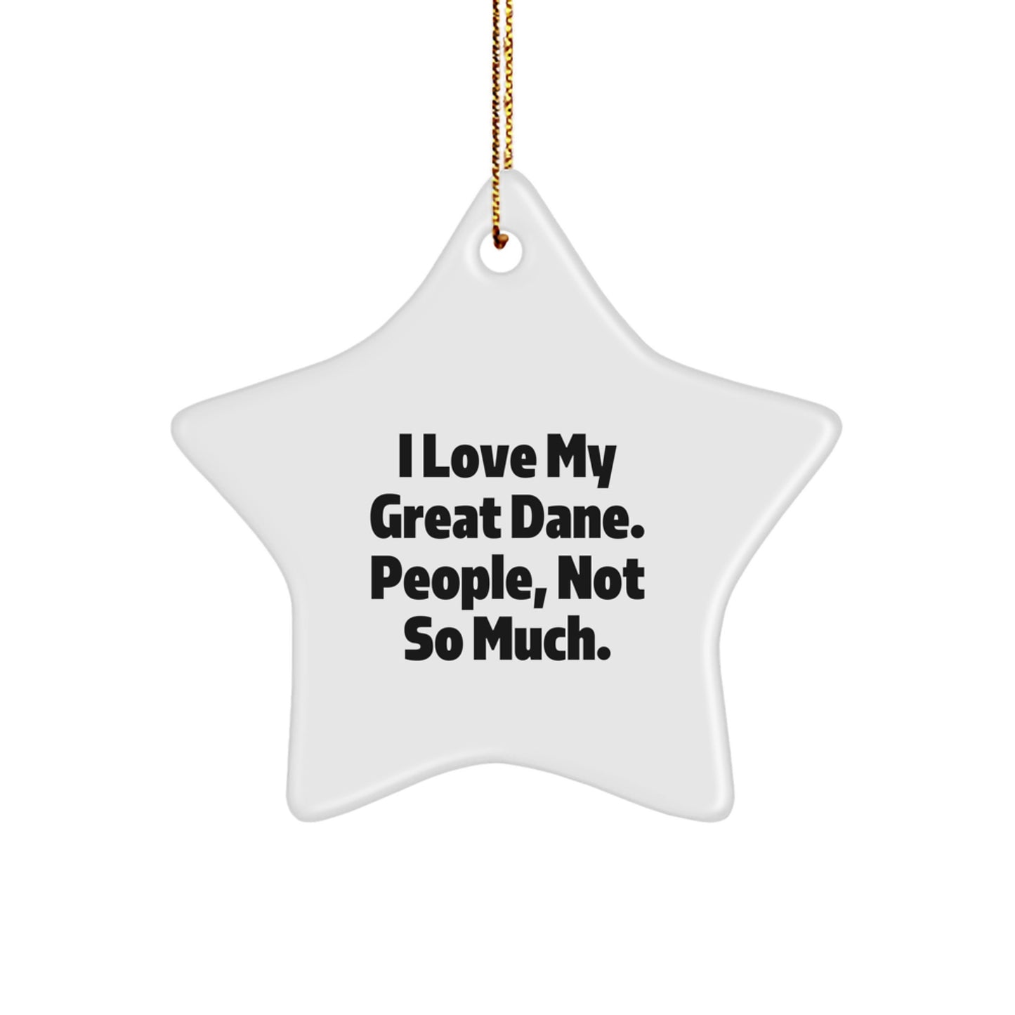 Funny Great Dane Dog Star Ornament Gifts from Friends for Christmas - 'I Love My Great Dane. People, Not So Much.' - Image 1
